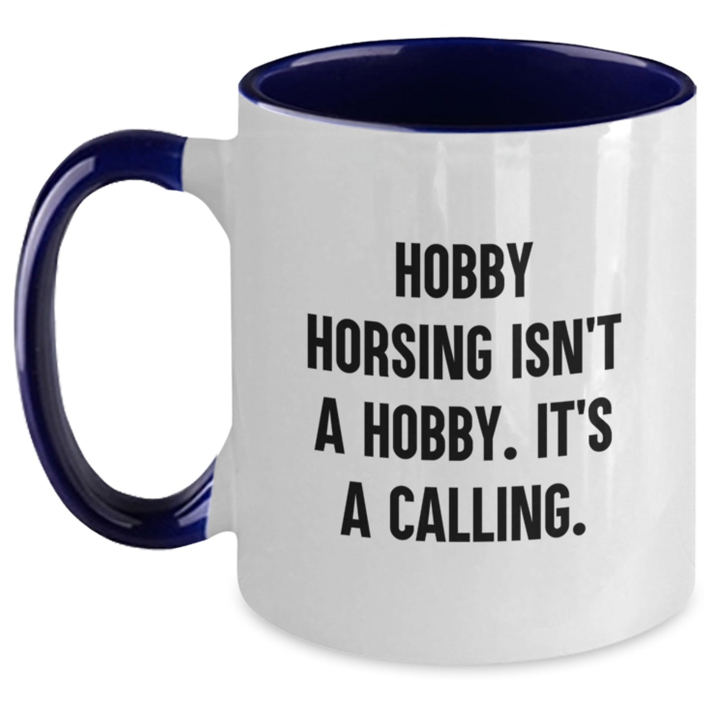 Hobby Horsing Isn't A Hobby. It's A Calling. Funny Quote Gifts for Hobby Horsing Enthusiasts, Two Tone Coffee Mug, Gifts from Friends and Family - Main