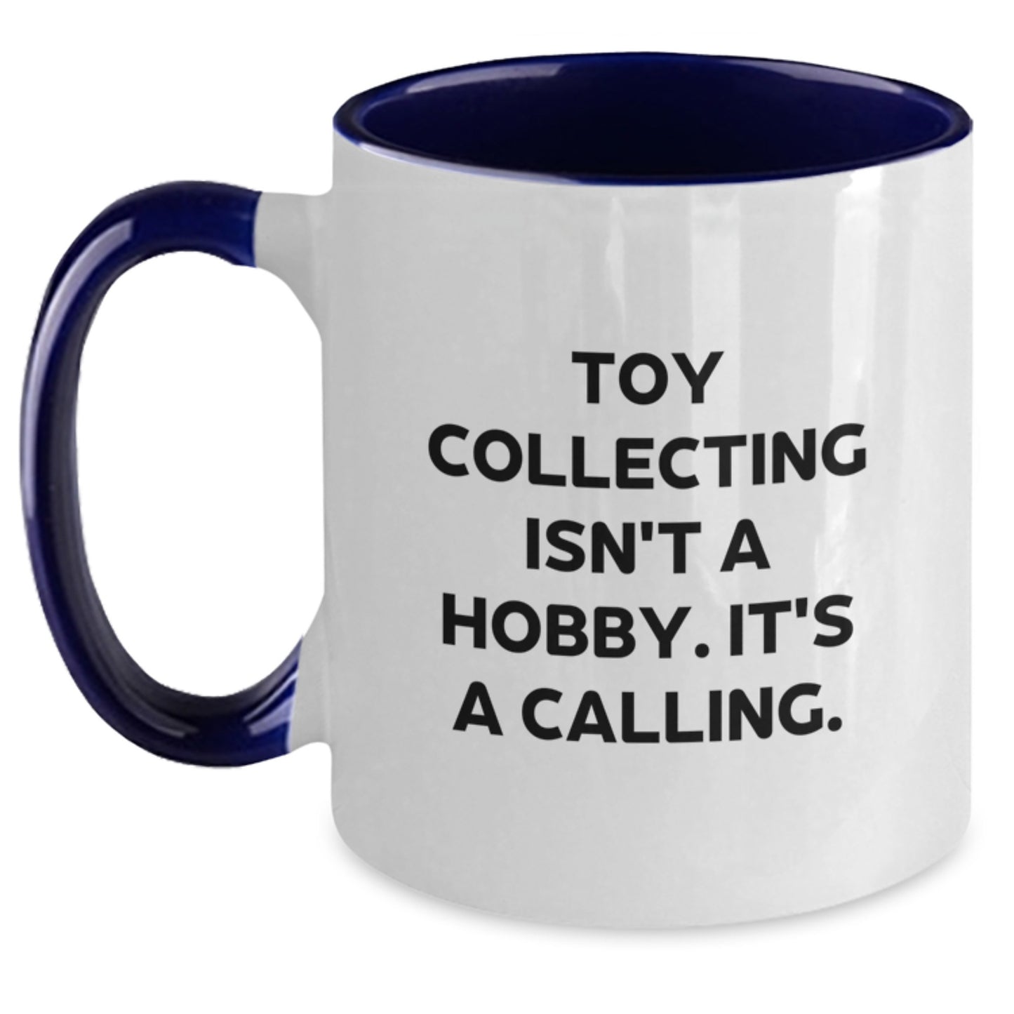 Funny Toy Collecting Gifts for Men, Women, Friends and Family - Two Tone Coffee Mug, 'Toy Collecting Isn't A Hobby. It's A Calling.' - Main