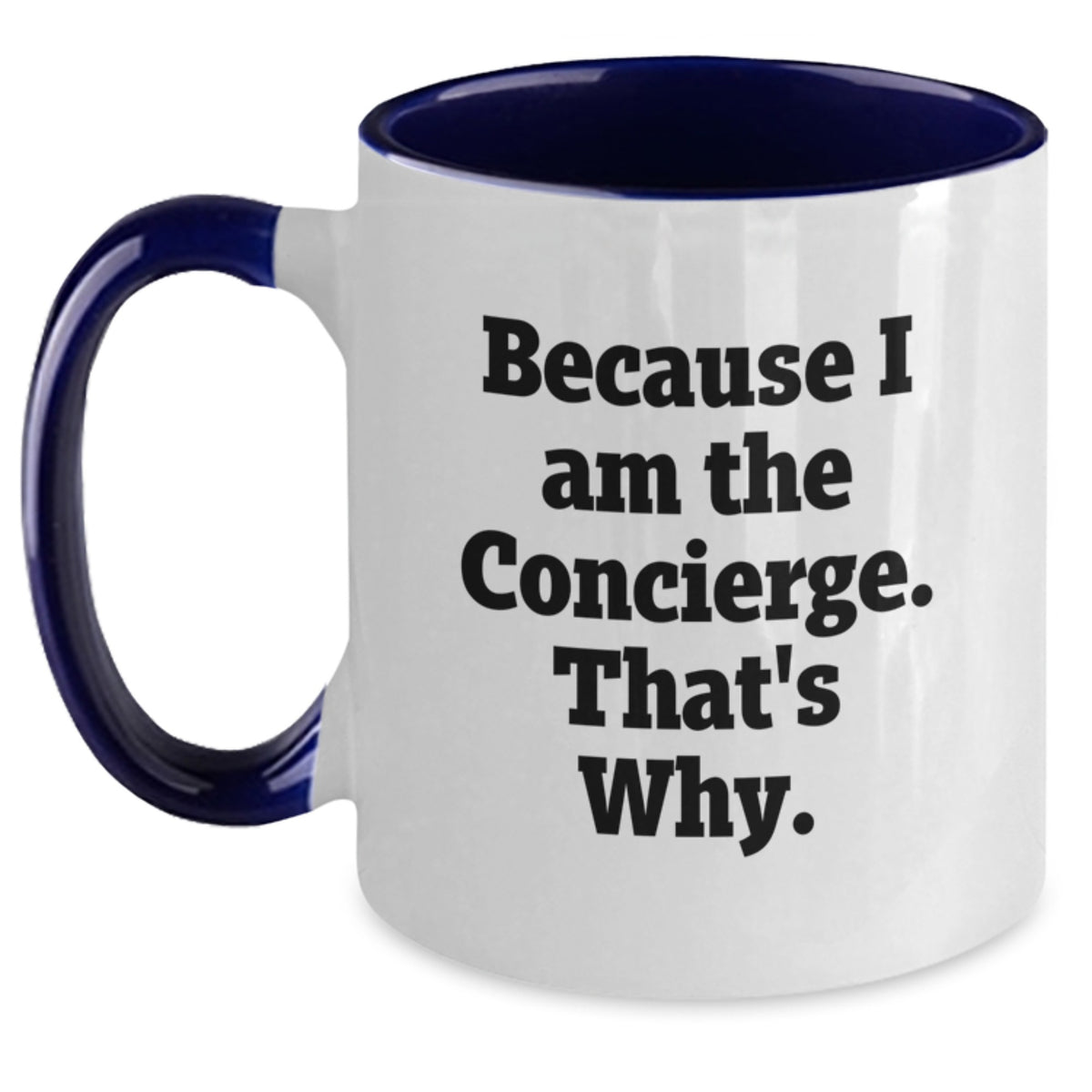 Funny Concierge Gifts from Friends for Concierge Birthday Unique Mugs Two Tone Coffee Mug - Because I Am The Concierge. That's Why. - Main