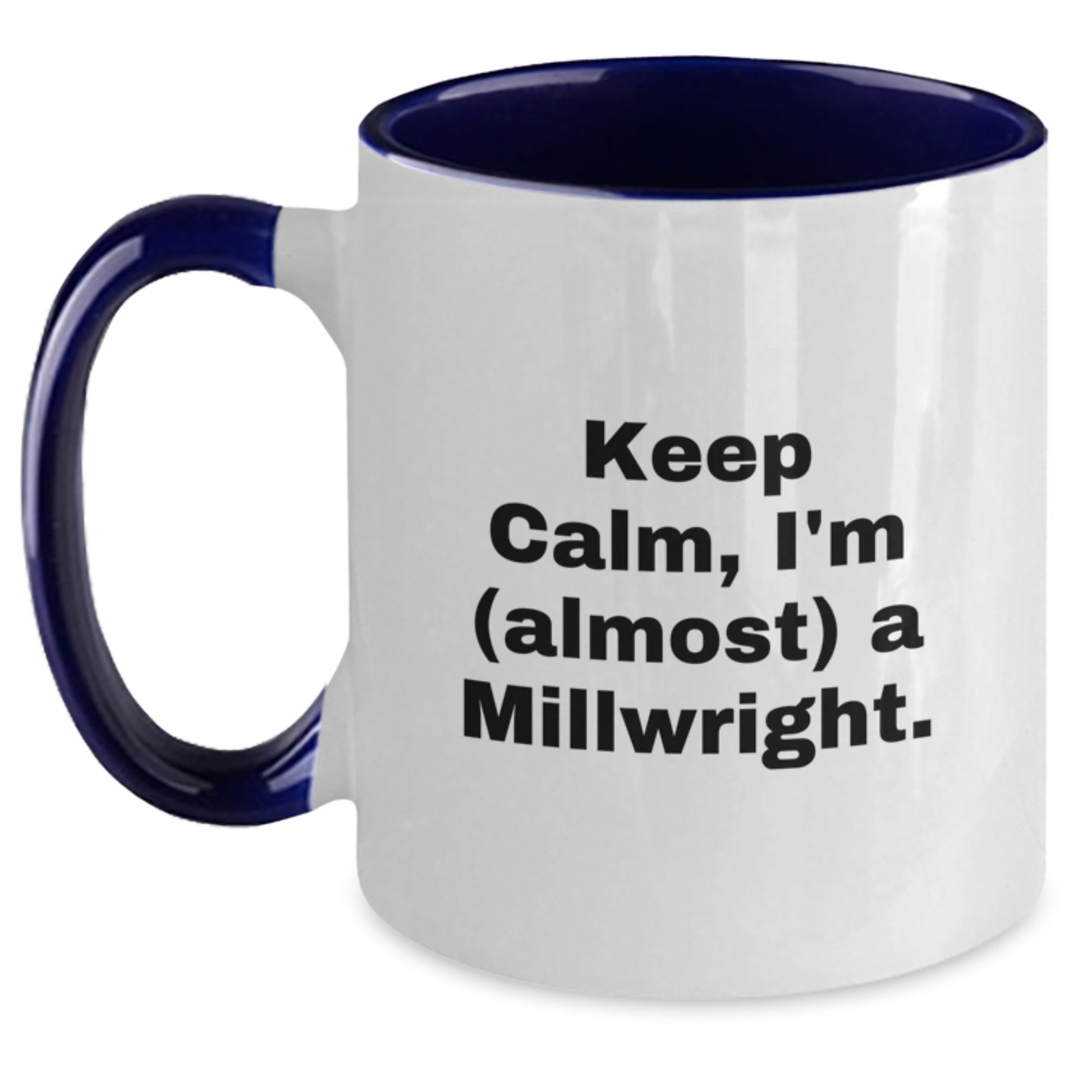 Gifts from Friends for Millwrights Keep Calm I'm almost A Millwright Two Tone Coffee Mugs Graduation Unique Gifts - Main