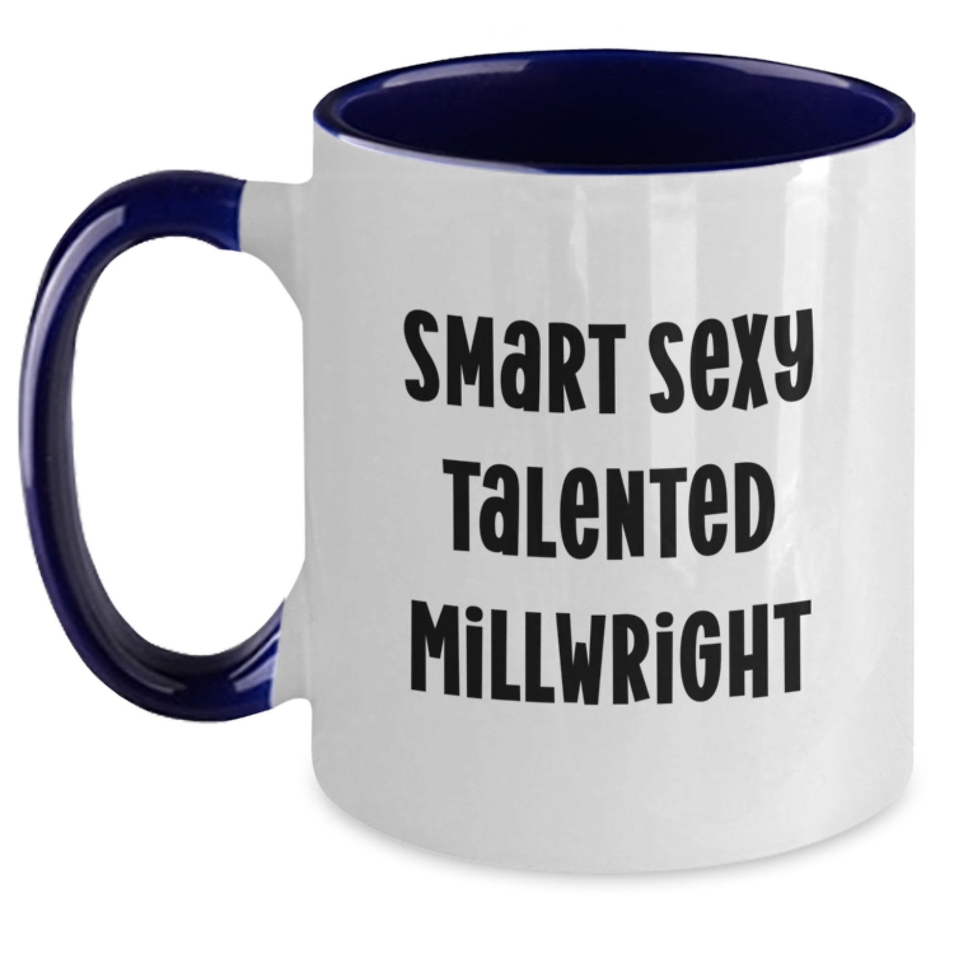 Smart Sexy Talented Millwright Gift for Him - Two Tone Coffee Mug, Funny Quote, Birthday Unique Gift from Friends, Family, Coworkers, Men, Women - Main