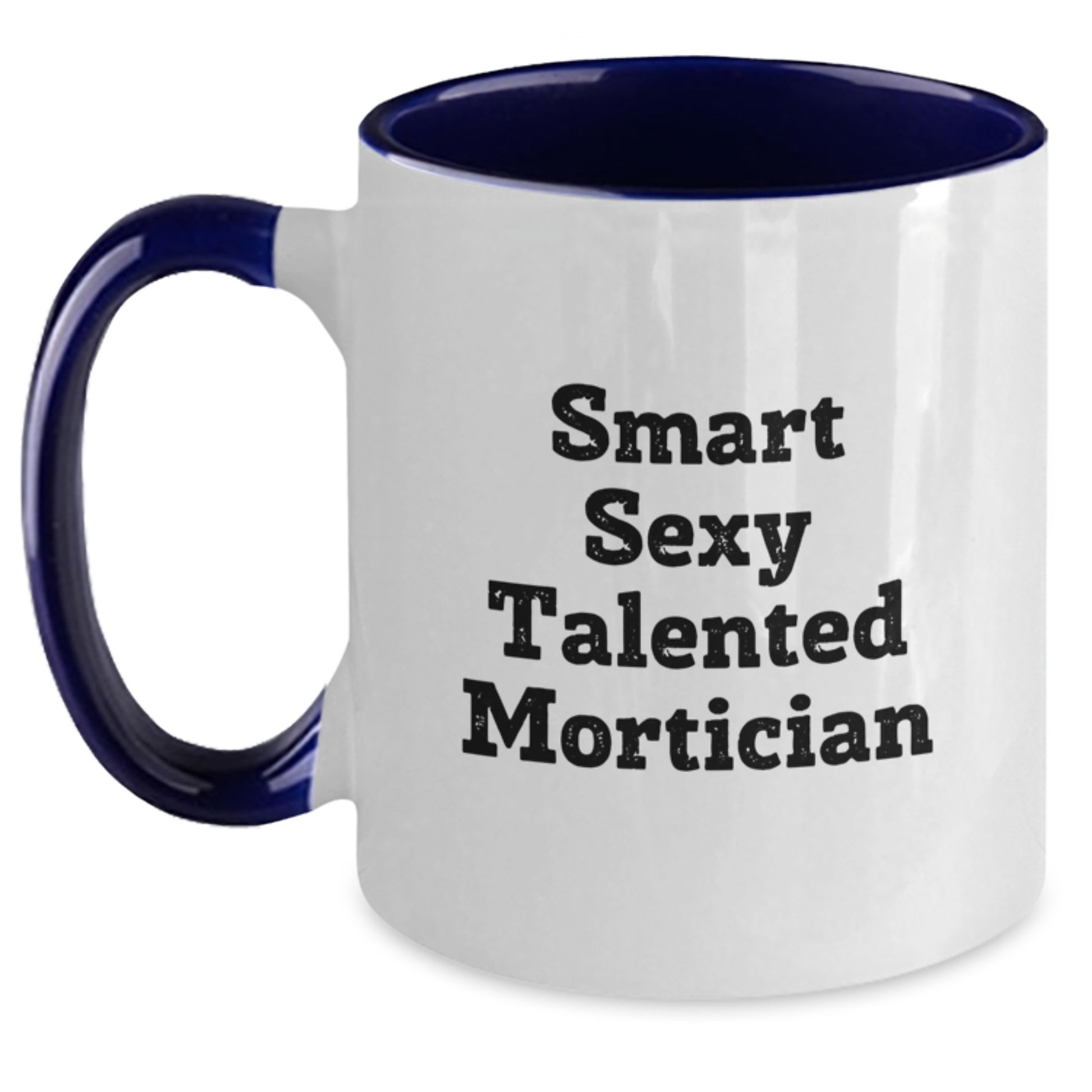 Smart Sexy Talented Mortician Funny Two Tone Coffee Mug Gifts from Men for Mortician Valentine's Unique Gifts - Main