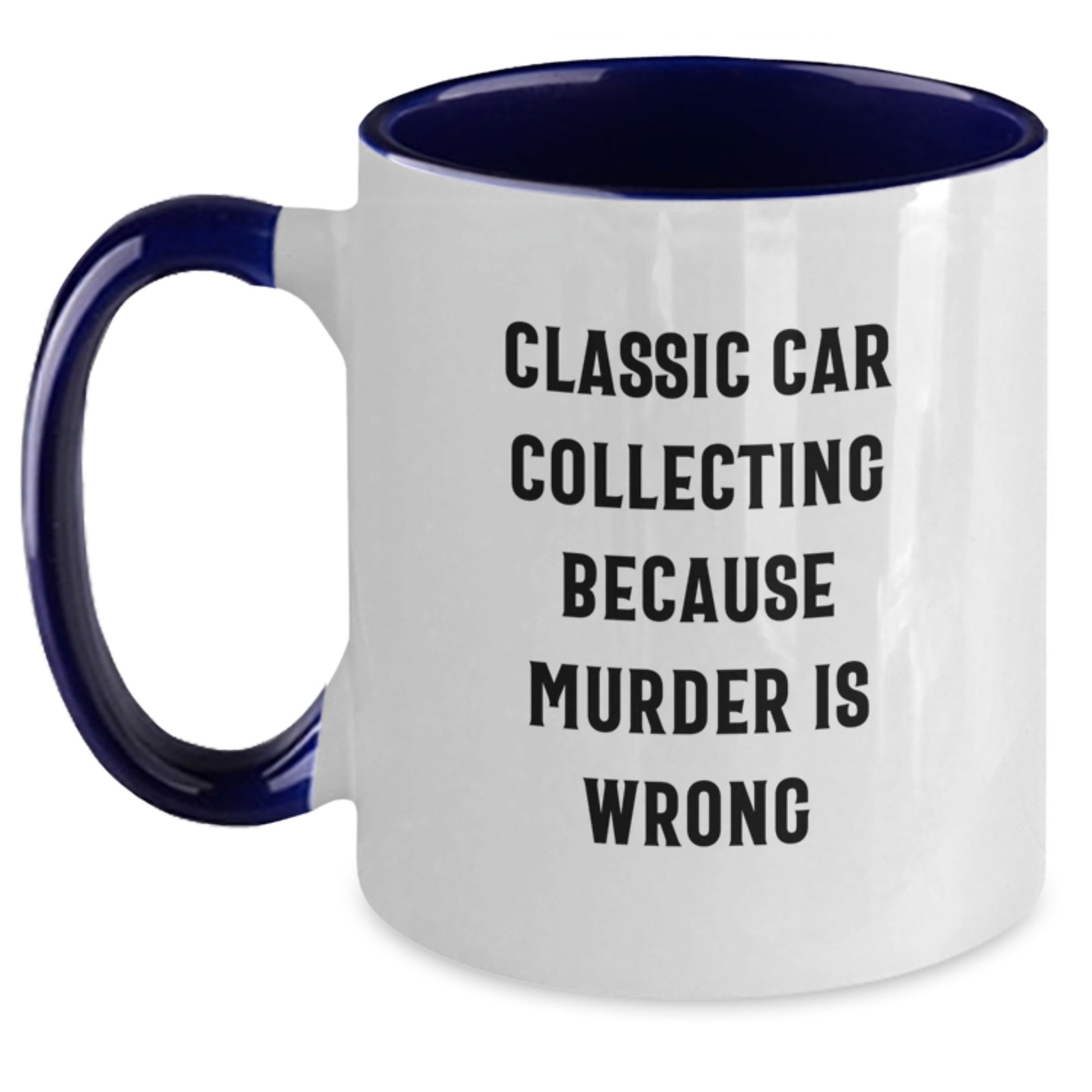 Classic Car Collecting Funny Gifts from Friends for Classic Car Enthusiasts, Birthday Unique Mugs, Two Tone Coffee Mug, Classic Car Collecting Because Murder Is Wrong Quote - Main