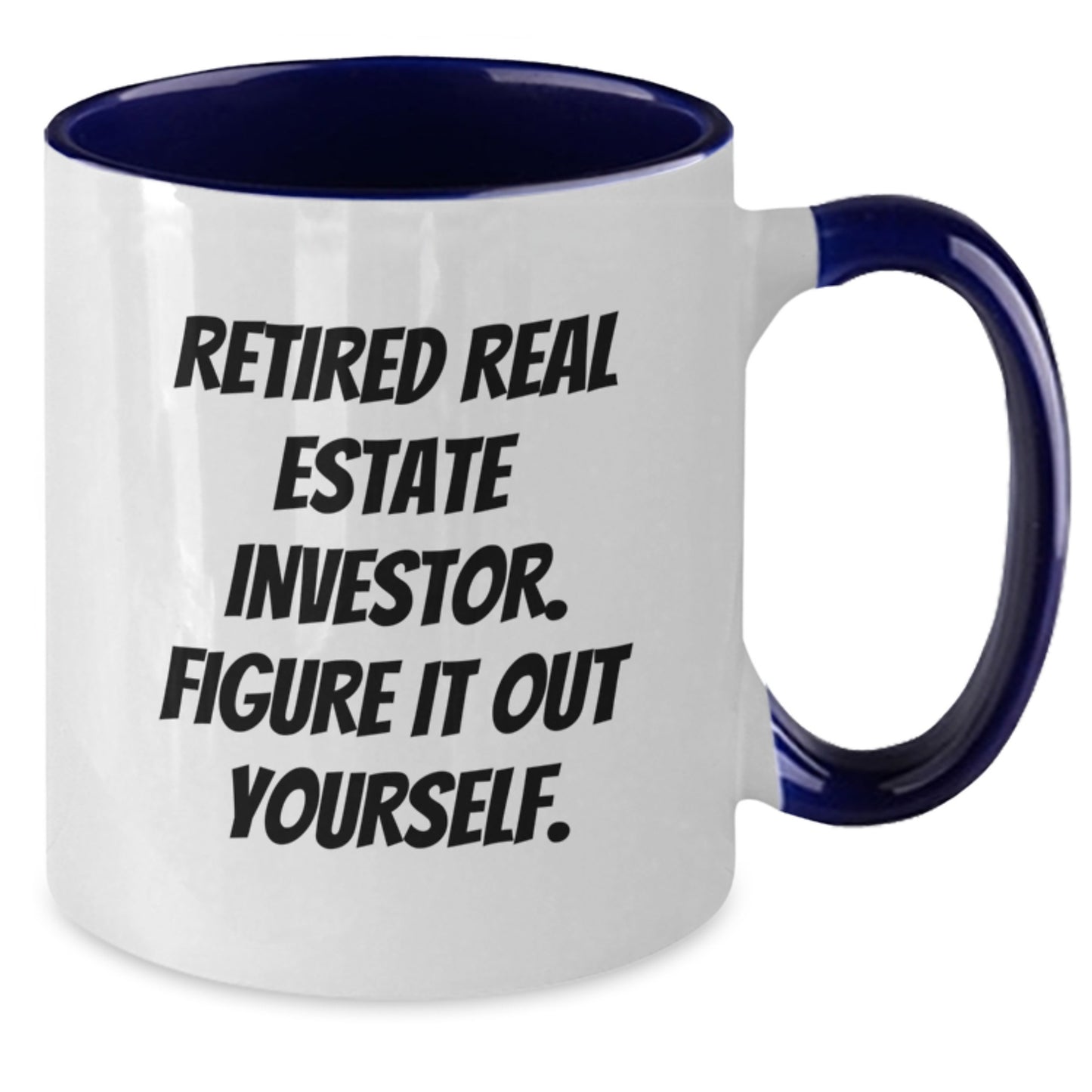 Funny Real Estate Investor Gifts from Friends for Graduation Unique Two Tone Coffee Mug with Retired Real Estate Investor Figure It Out Yourself Quote - Additional