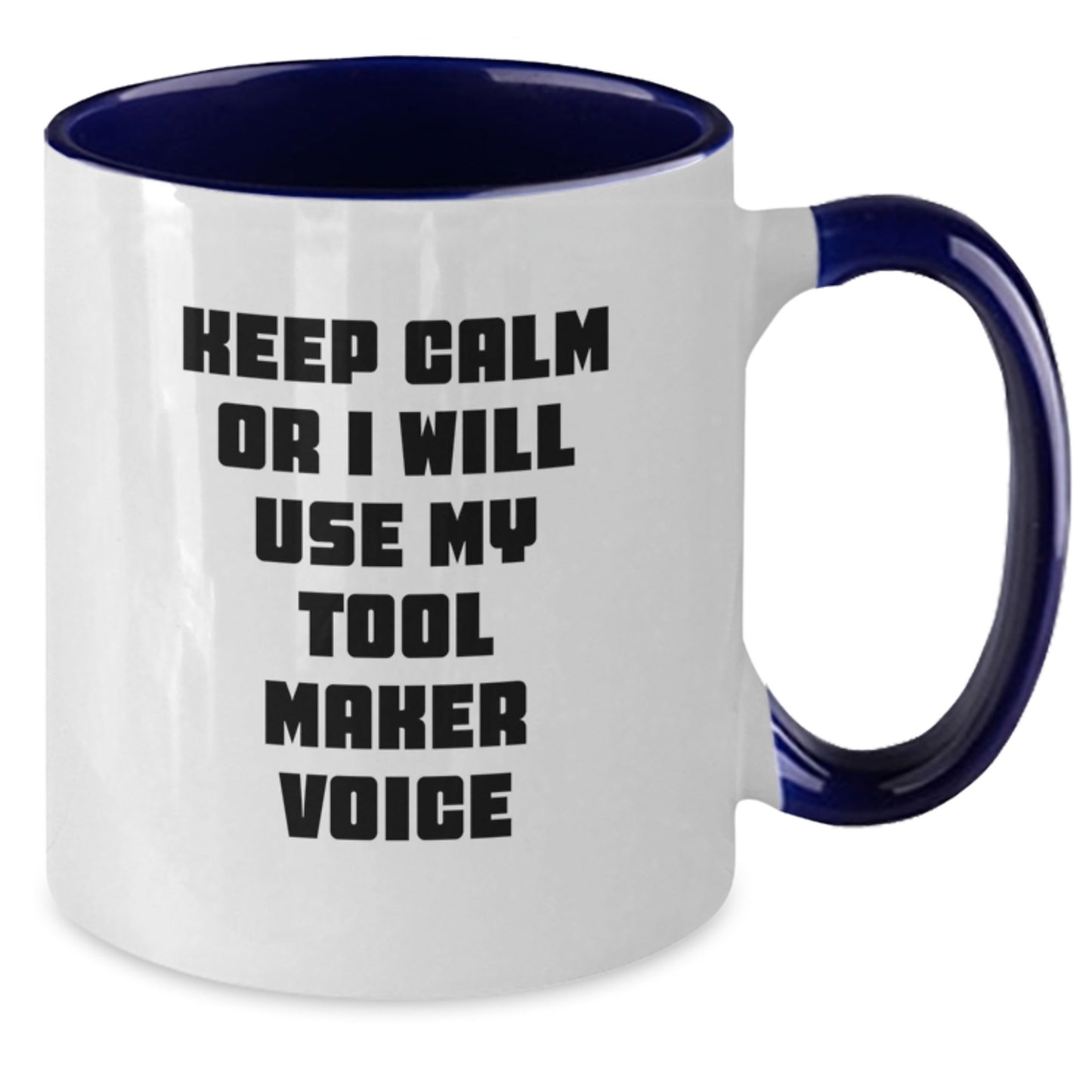 Funny Tool Maker Gifts from Friends for Graduation Unique Two Tone Coffee Mug Keep Calm Or I Will Use My Tool Maker Voice - Additional