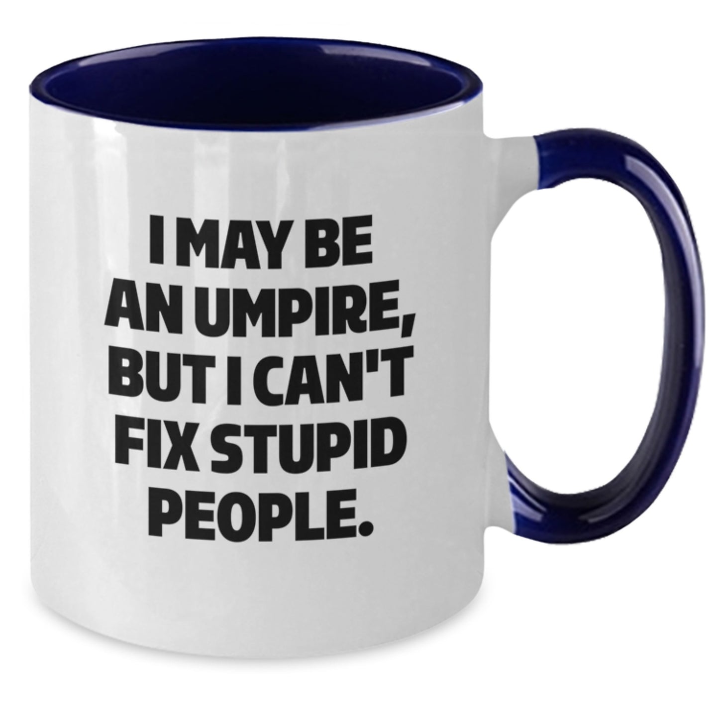 Funny Umpire Gifts for Mom - Unique Two Tone Coffee Mugs with I May Be An Umpire, But I Can't Fix Stupid People. Quote - Additional