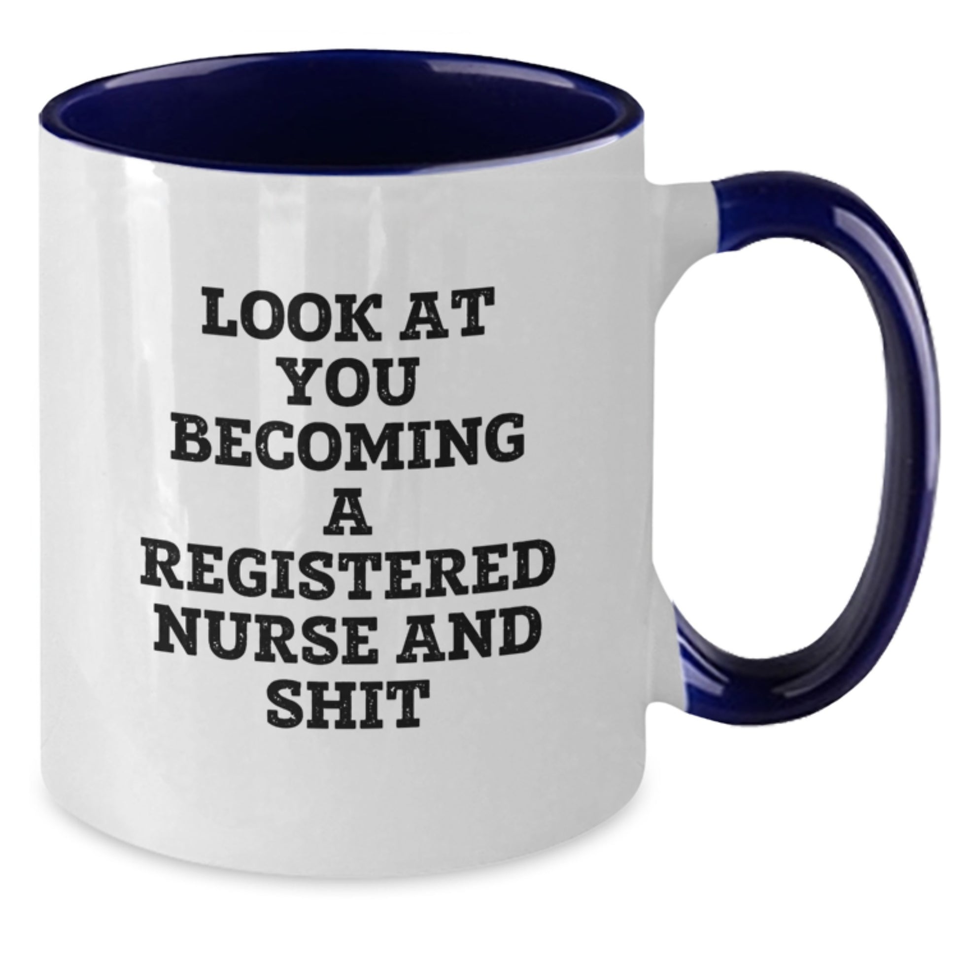 Funny Registered Nurse Gifts for Men, Women, Friends, Coworkers, Family - Look At You Becoming A Registered Nurse And Shit Two Tone Coffee Mug, Graduation Unique Gifts - Additional