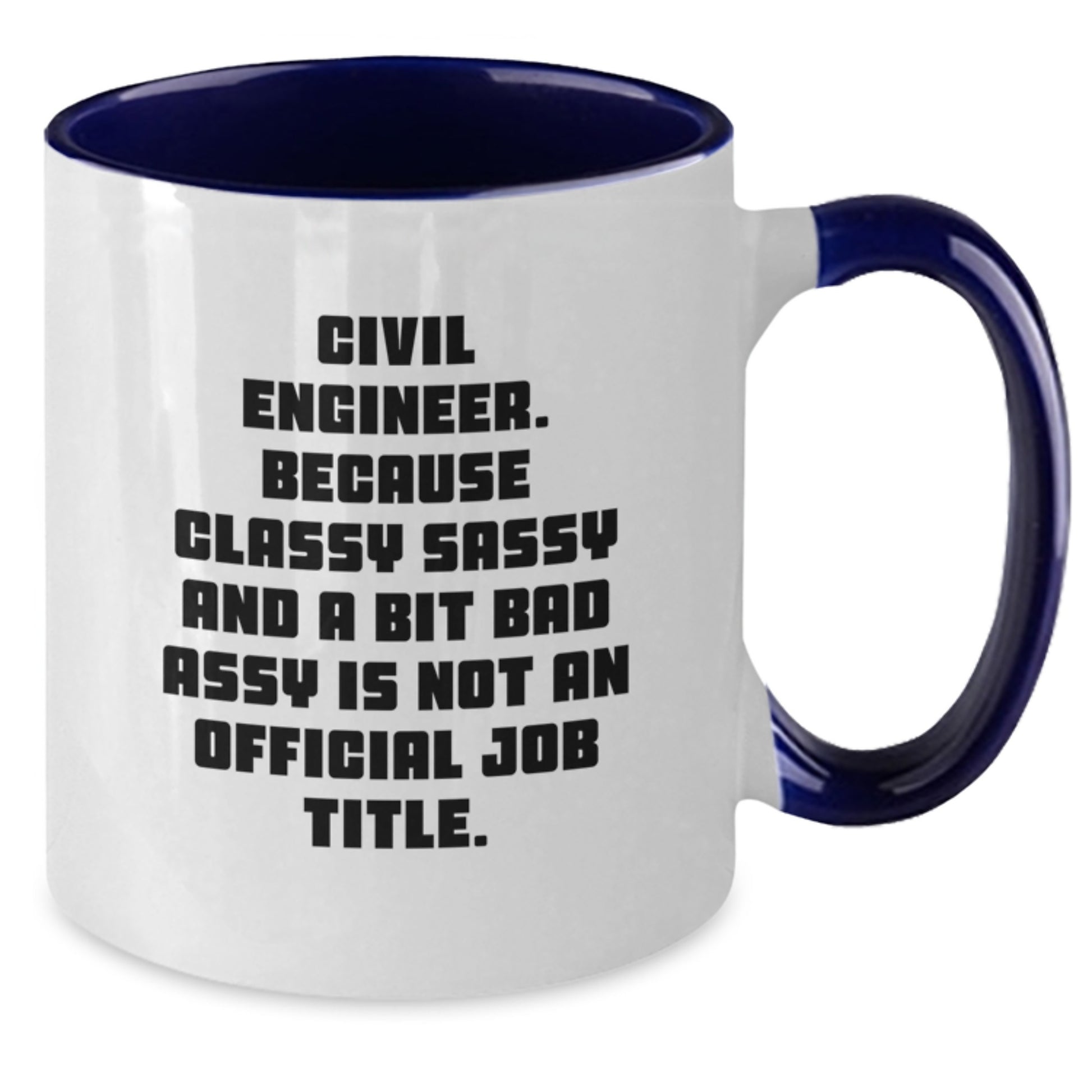 Civil Engineer Funny Mug Gifts from Friends for Graduation Unique Two Tone Coffee Mugs, Classy Sassy and a Bit Fearless Not Official Job Title - Additional