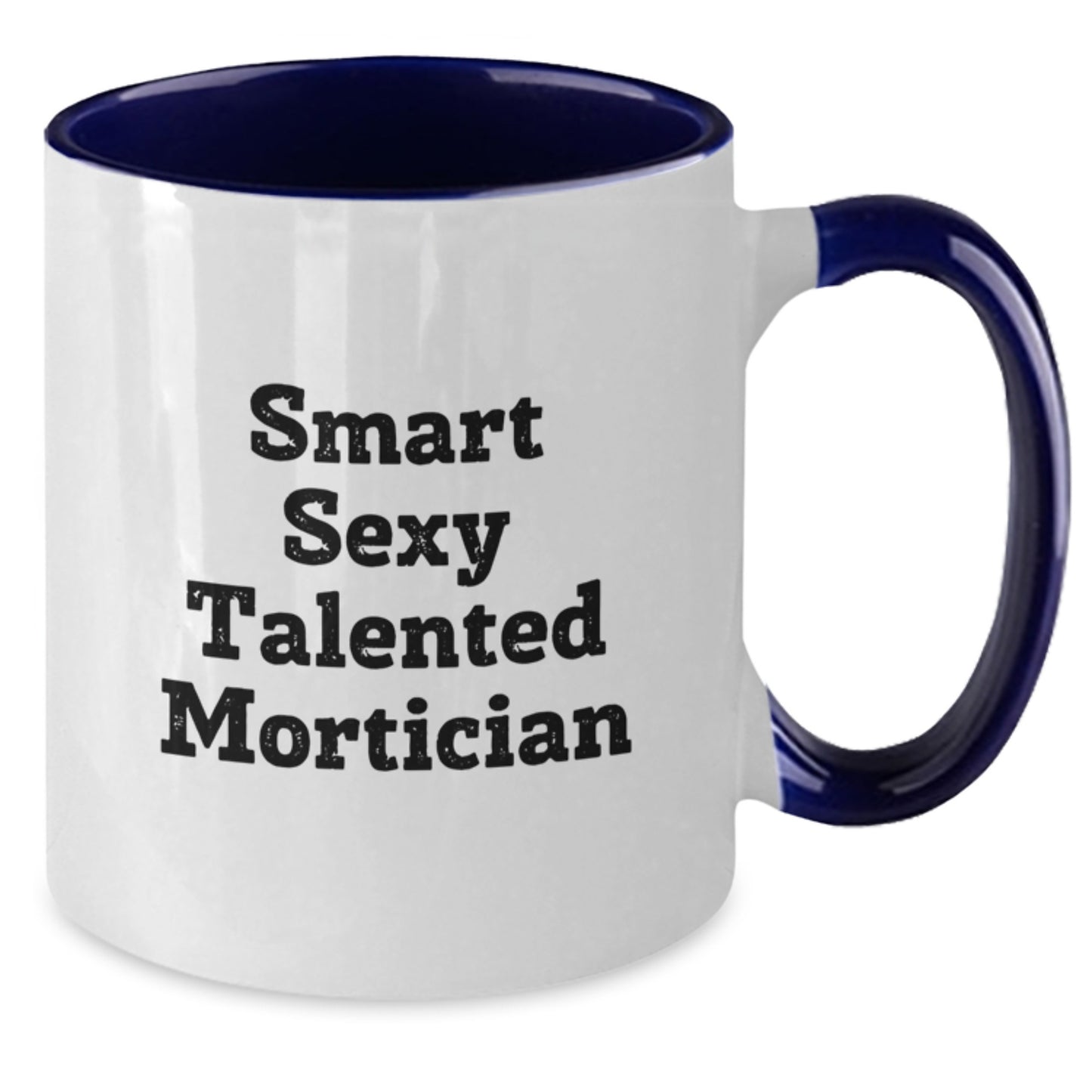 Smart Sexy Talented Mortician Funny Two Tone Coffee Mug Gifts from Men for Mortician Valentine's Unique Gifts - Additional