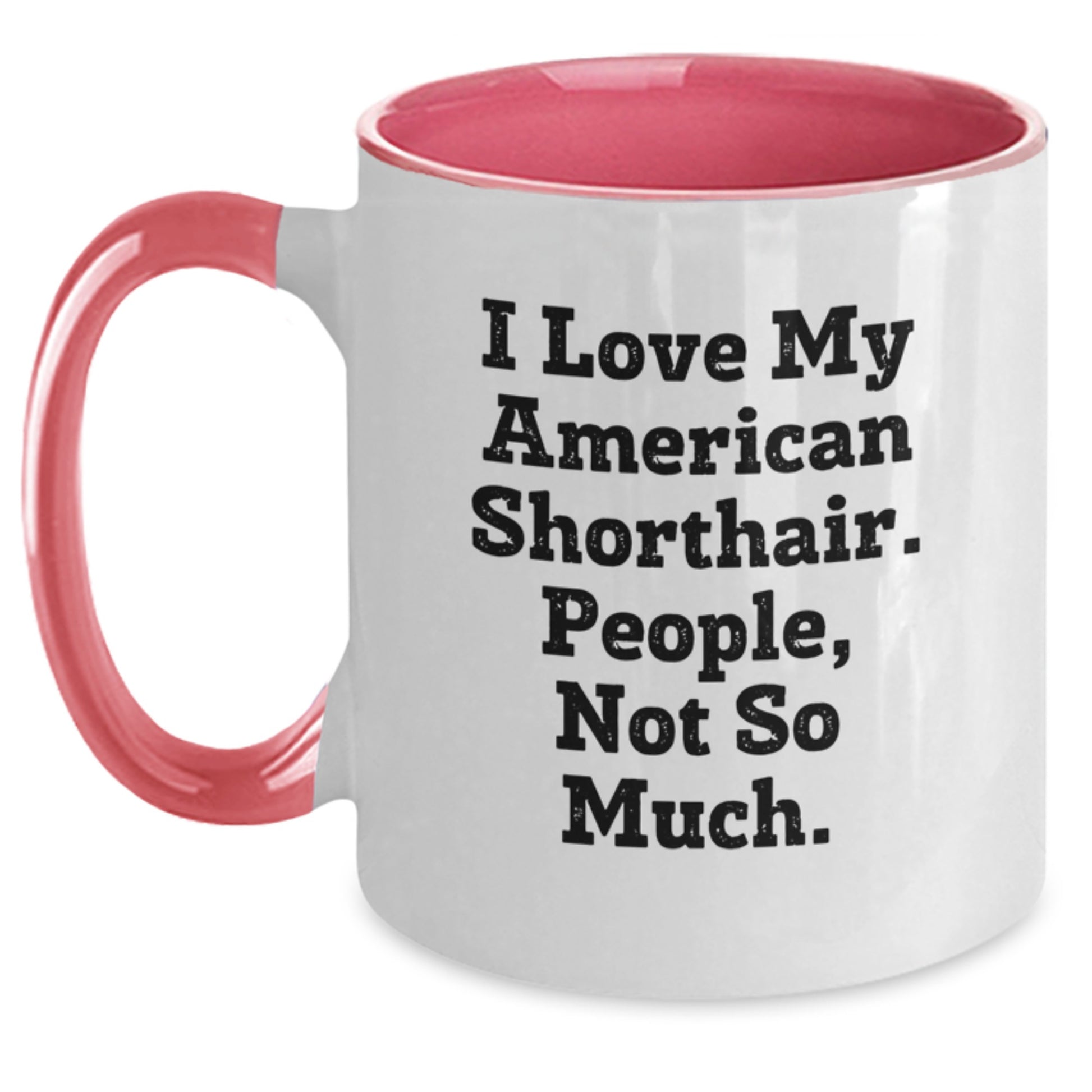 Funny American Shorthair Cat Gifts from Men - Birthday Unique Gifts for American Shorthair Cat Lovers - Two Tone Coffee Mug - I Love My American Shorthair. People, Not So Much. - Main