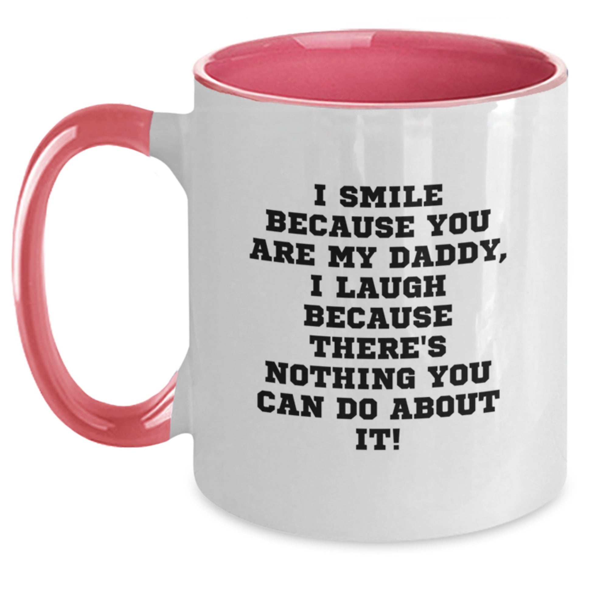 Funny Daddy Gifts from Men for Daddies on Graduation Unique Gifts, Two Tone Coffee Mug with I Smile Because You Are My Daddy, I Laugh Because There's Nothing You Can Do About It! - Main