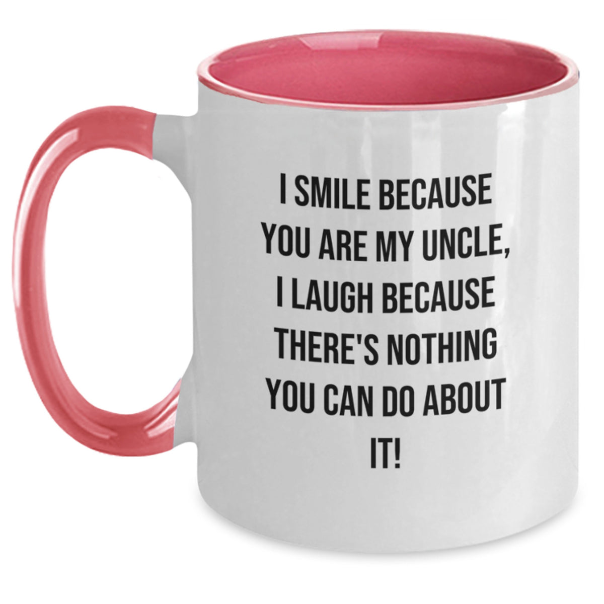 Funny Uncle Gifts from Men to Uncles for Valentine's - Two Tone Coffee Mug I Smile Because You Are My Uncle, I Laugh Because There's Nothing You Can Do About It! - Main