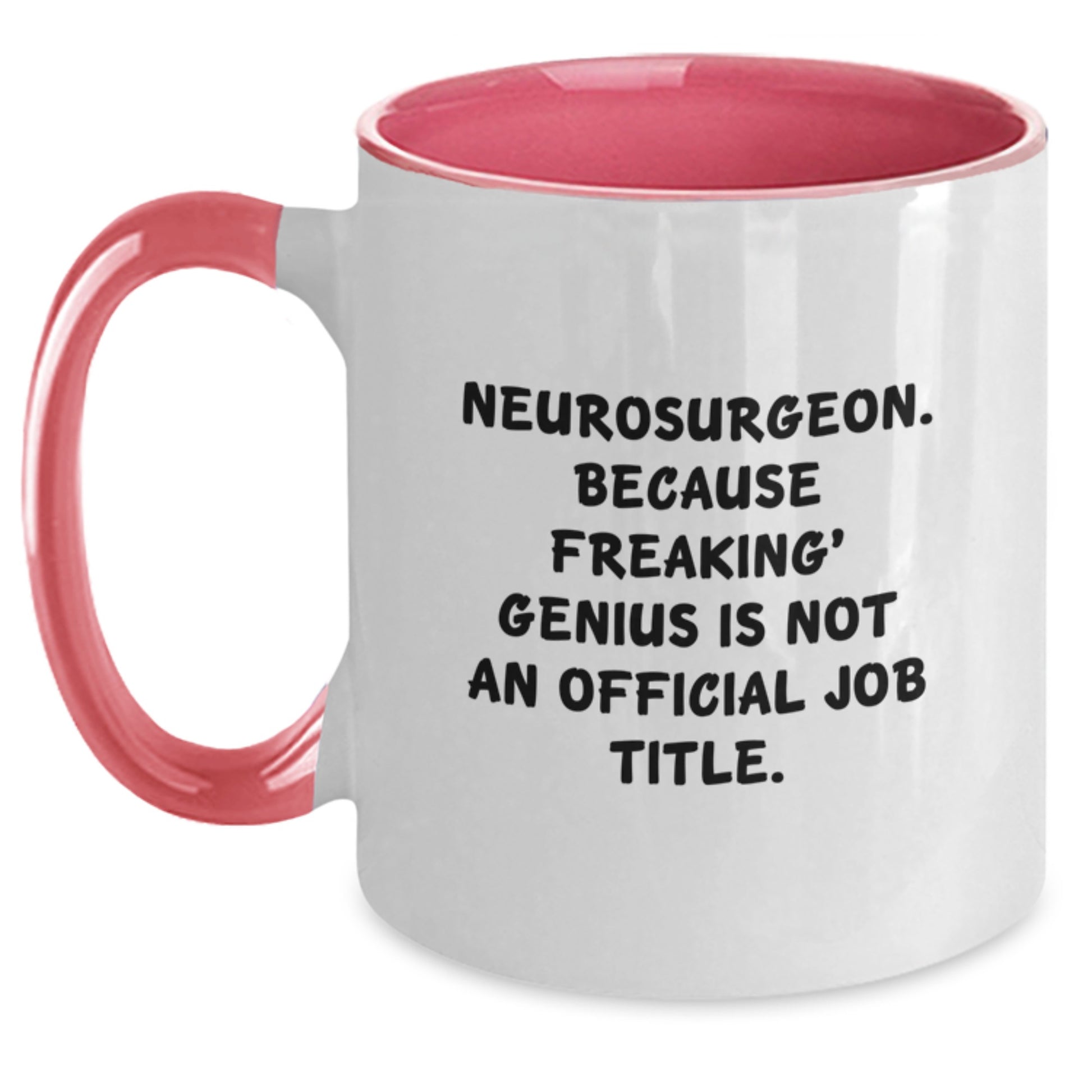 Funny Quote for Neurosurgeon Gifts from Family, Mother's Day Unique Gifts for Men, Two Tone Coffee Mug by Neurosurgeon Because Freaking' genius Is Not An Official Job Title. - Main