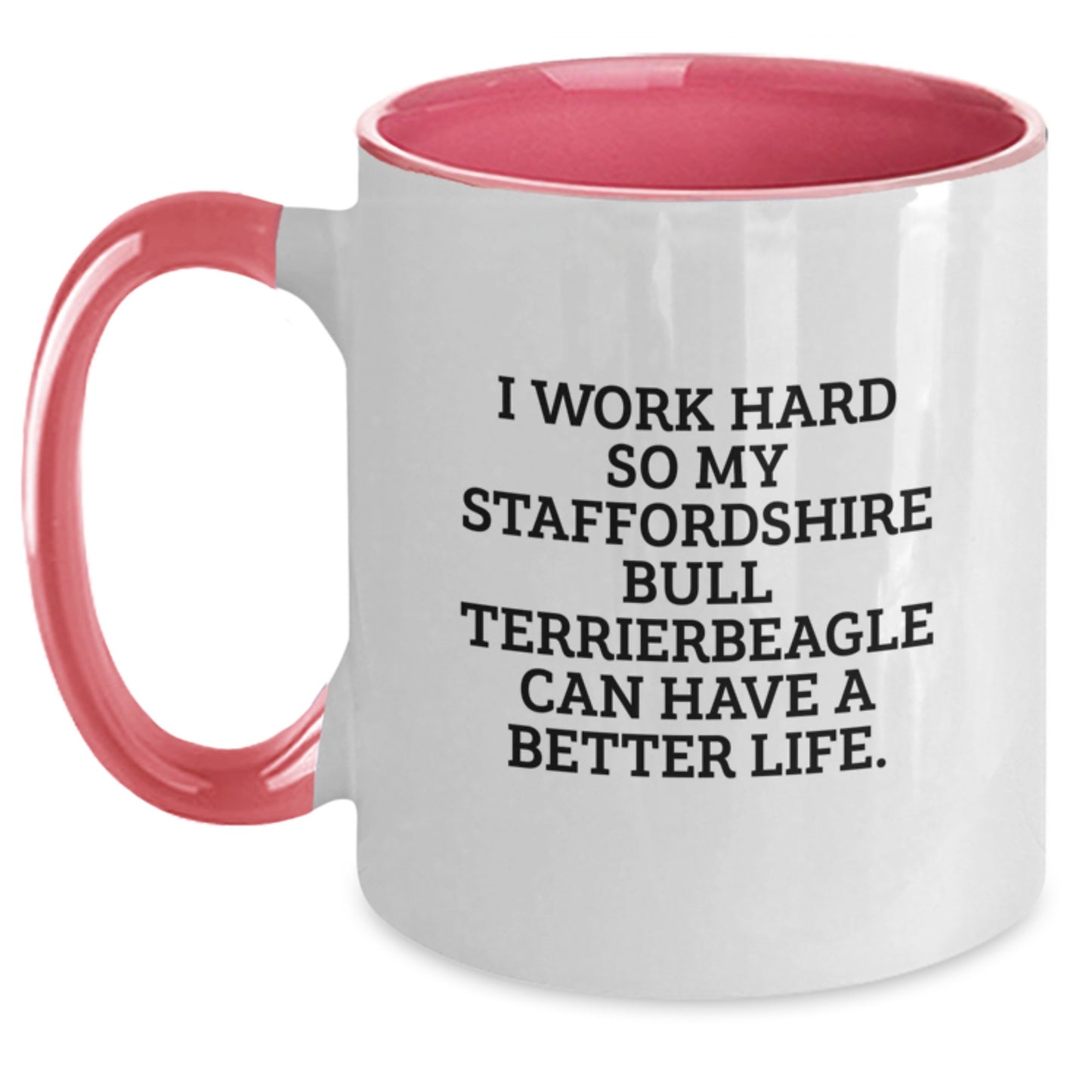 Funny Staffordshire Bull Terrier Dog Gifts for Birthday, Unique Two Tone Coffee Mugs from Friends, Inspirational Quote 'I Work Hard So My Staffordshire Bull Terrierbeagle Can Have A Better Life.' - Main