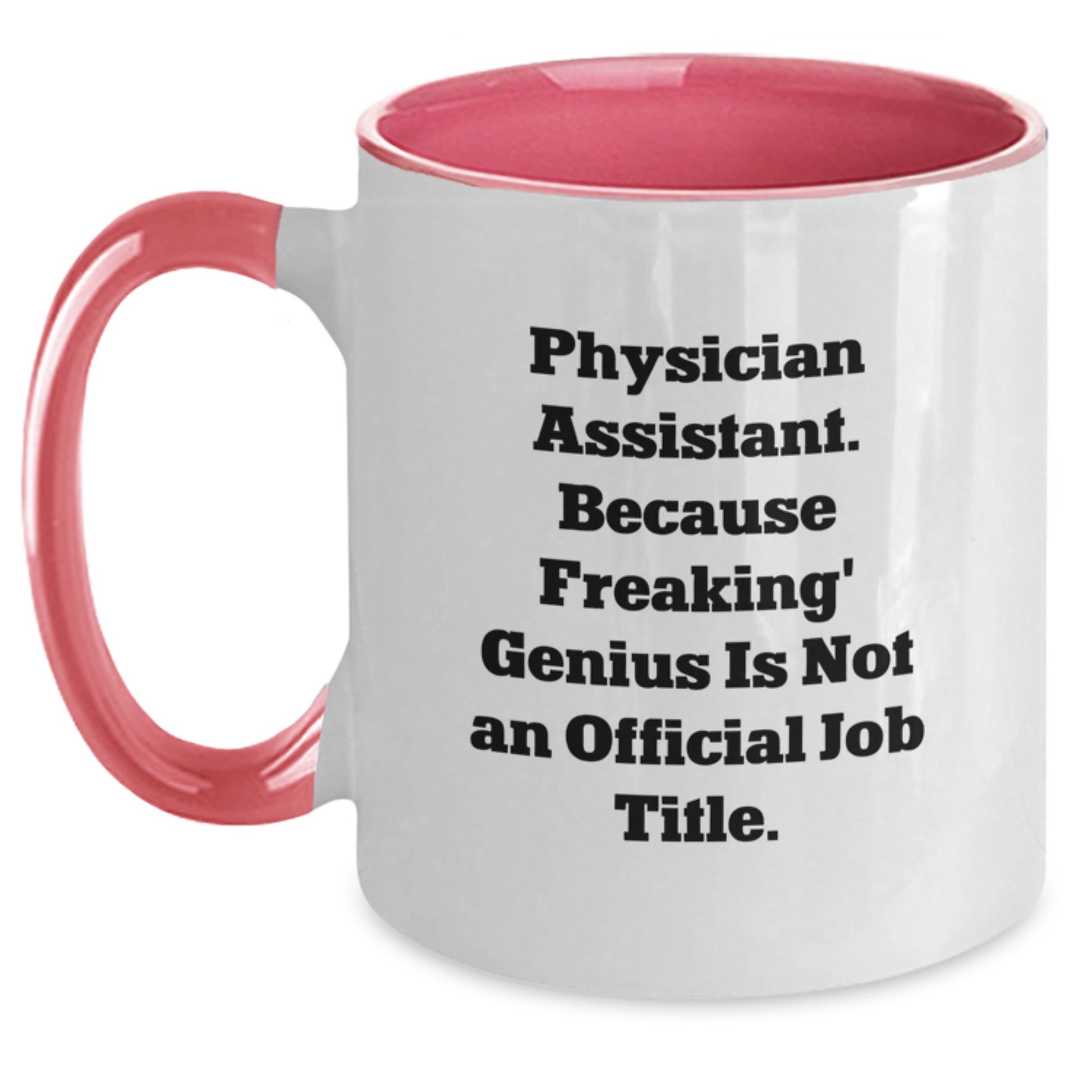 Funny Physician Assistant Gifts from Men to Women, Unique Graduation, Two Tone Coffee Mug 'Physician Assistant. Because Freaking genius Is Not An Official Job Title.' - Main