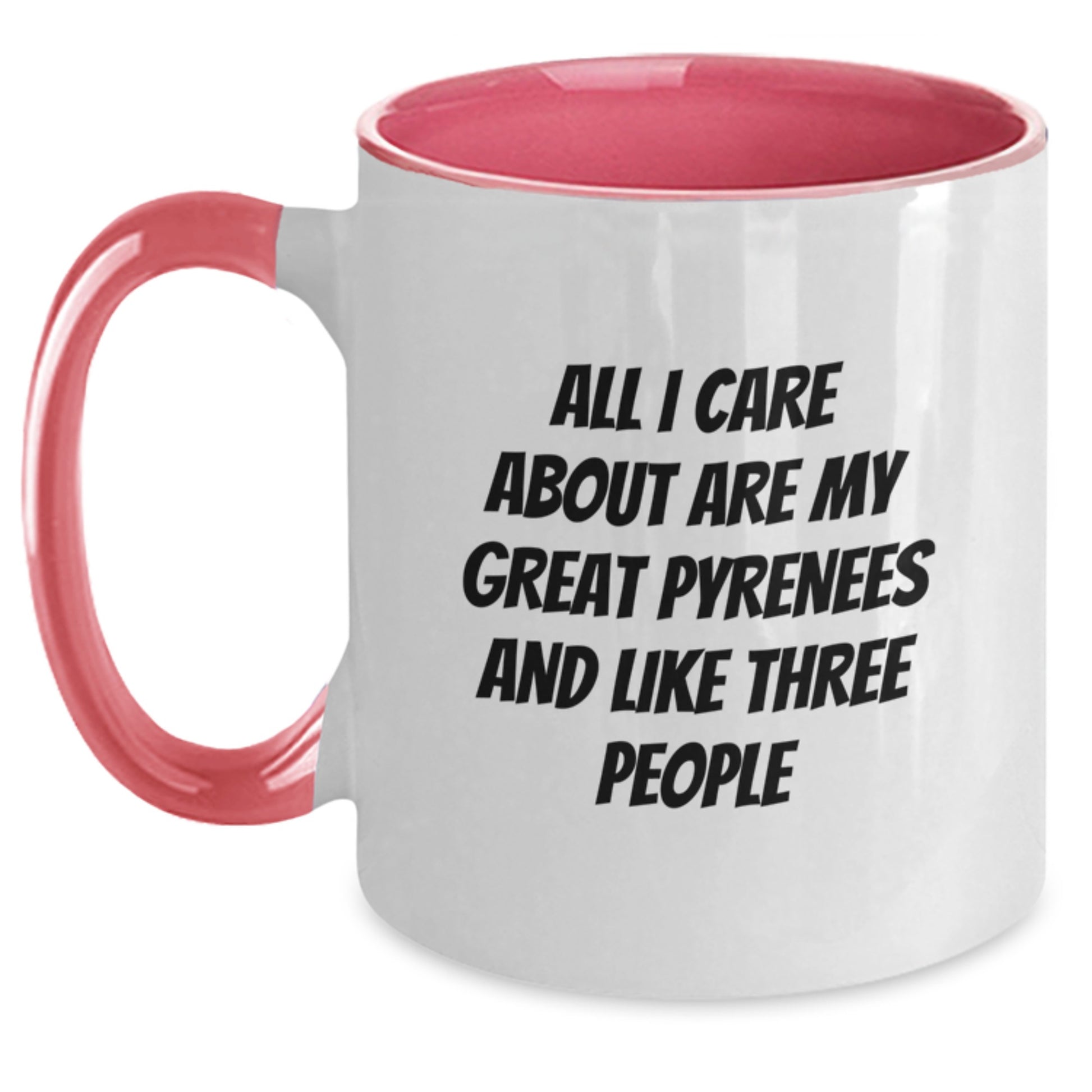 Funny Great Pyrenees Dog Lover Gifts from Men to Family for Birthday Unique Mugs - Two Tone Ceramic Coffee Mugs with All I Care About Are My Great Pyrenees And Like Three People Quote - Main