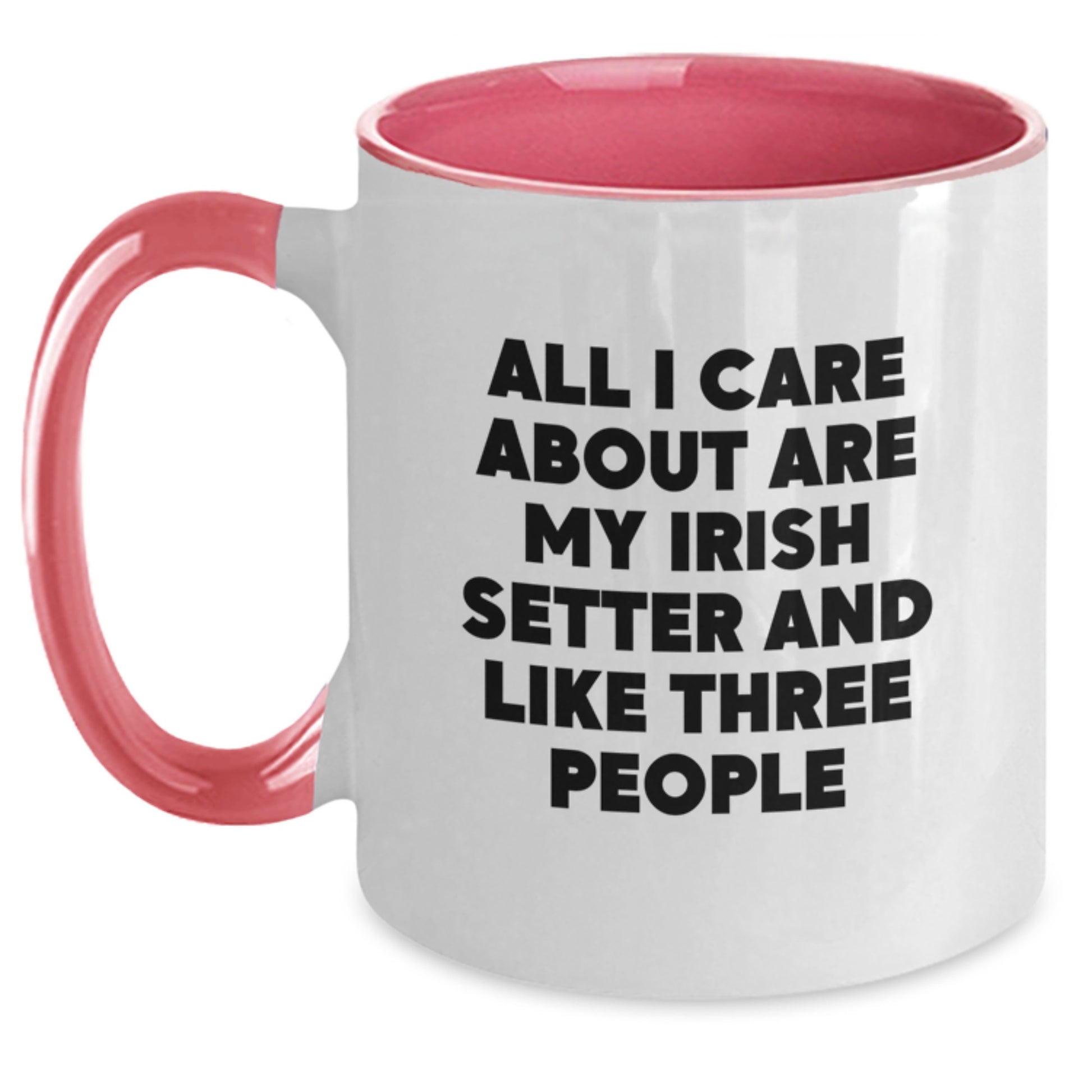Funny Irish Setter Dog Lover Gifts from Men to Friends Birthday Unique Two Tone Coffee Mug, All I Care About Are My Irish Setter And Like Three People - Main