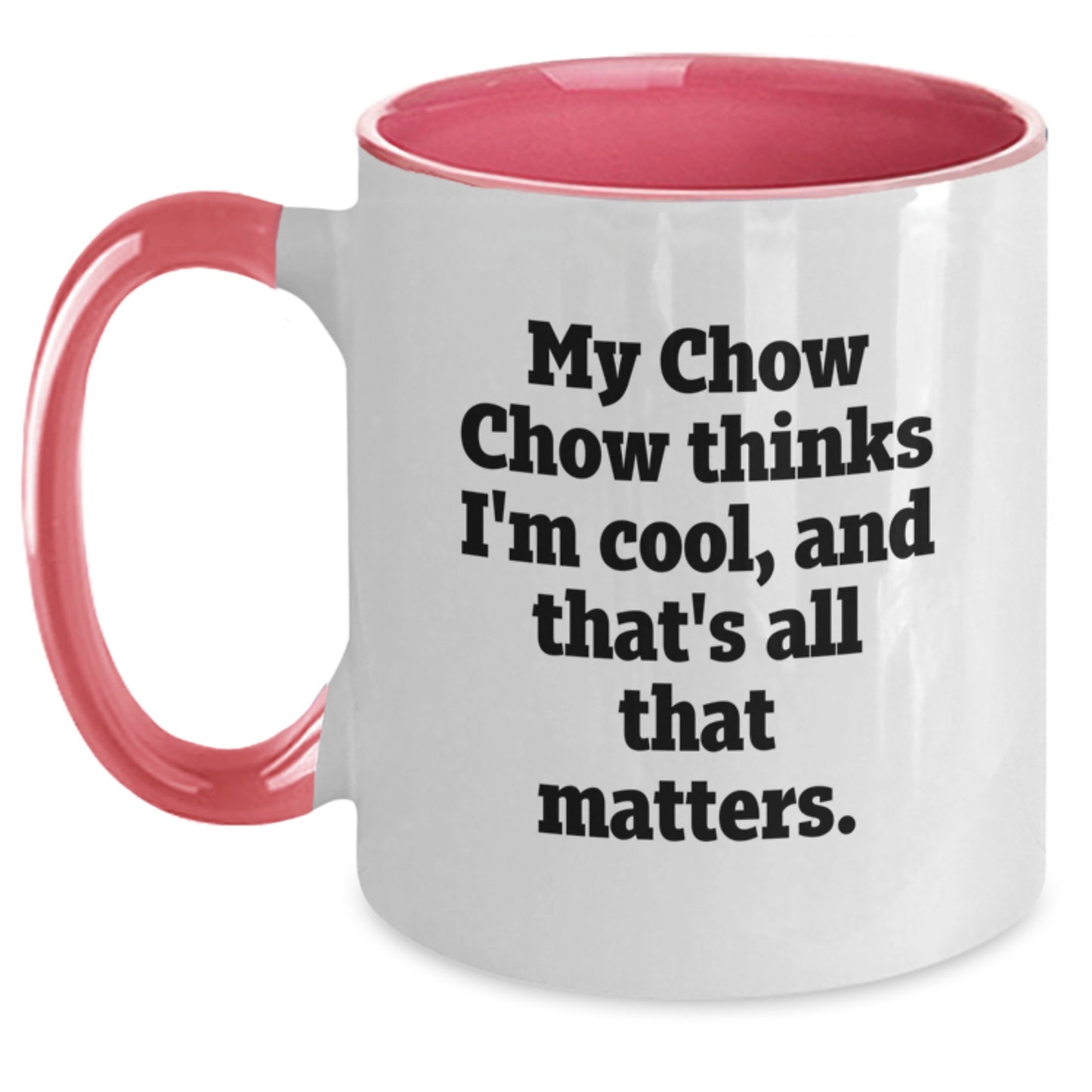 Funny Chow Chow Dog Birthday Unique Gifts from Friends Two Tone Coffee Mugs My Chow Chow Thinks I'm Cool, And That's All That Matters. Gift for Chow Chow Dog Lovers - Main