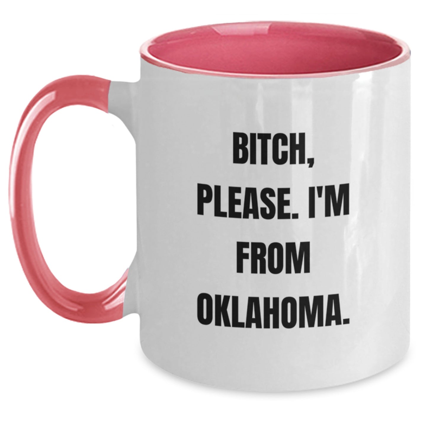 Funny Oklahoma Birthday Unique Gifts from Friends for Men, Unique Two Tone Coffee Mug with B-tch Please I'm From Oklahoma. - Main