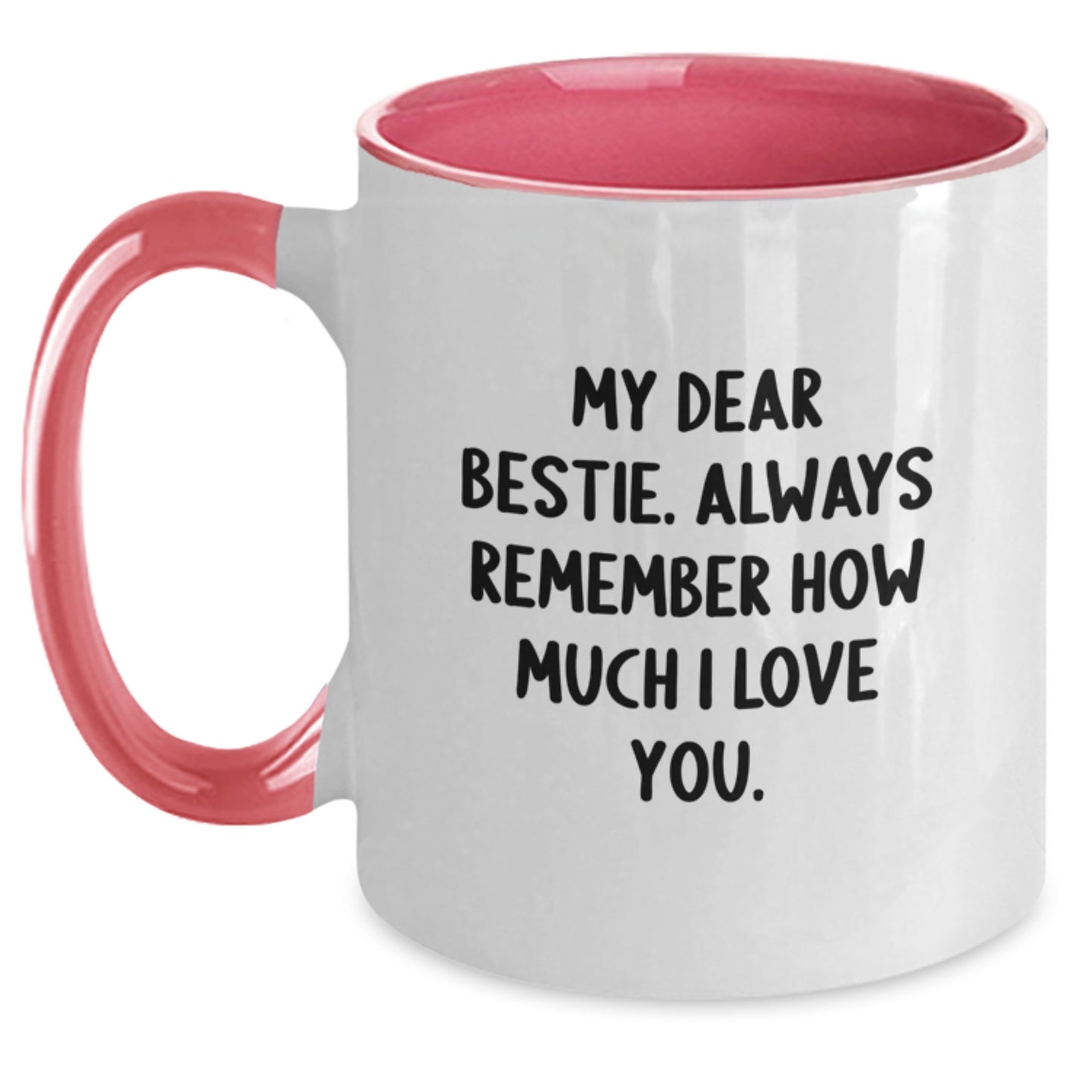 Funny Bestie Gifts from Family or Friends for Graduation Unique Two Tone Coffee Mugs with Quote My Dear Bestie Always Remember How Much I Love You - Main