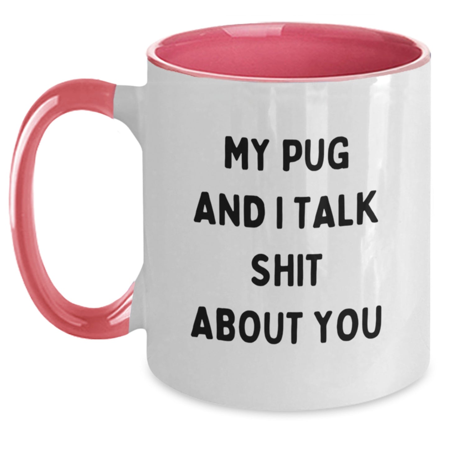 Pug Dog Lover Funny Two Tone Coffee Mug Gifts for Mom from Family on Mother's Day - My Pug And I Talk Shit About You - Main