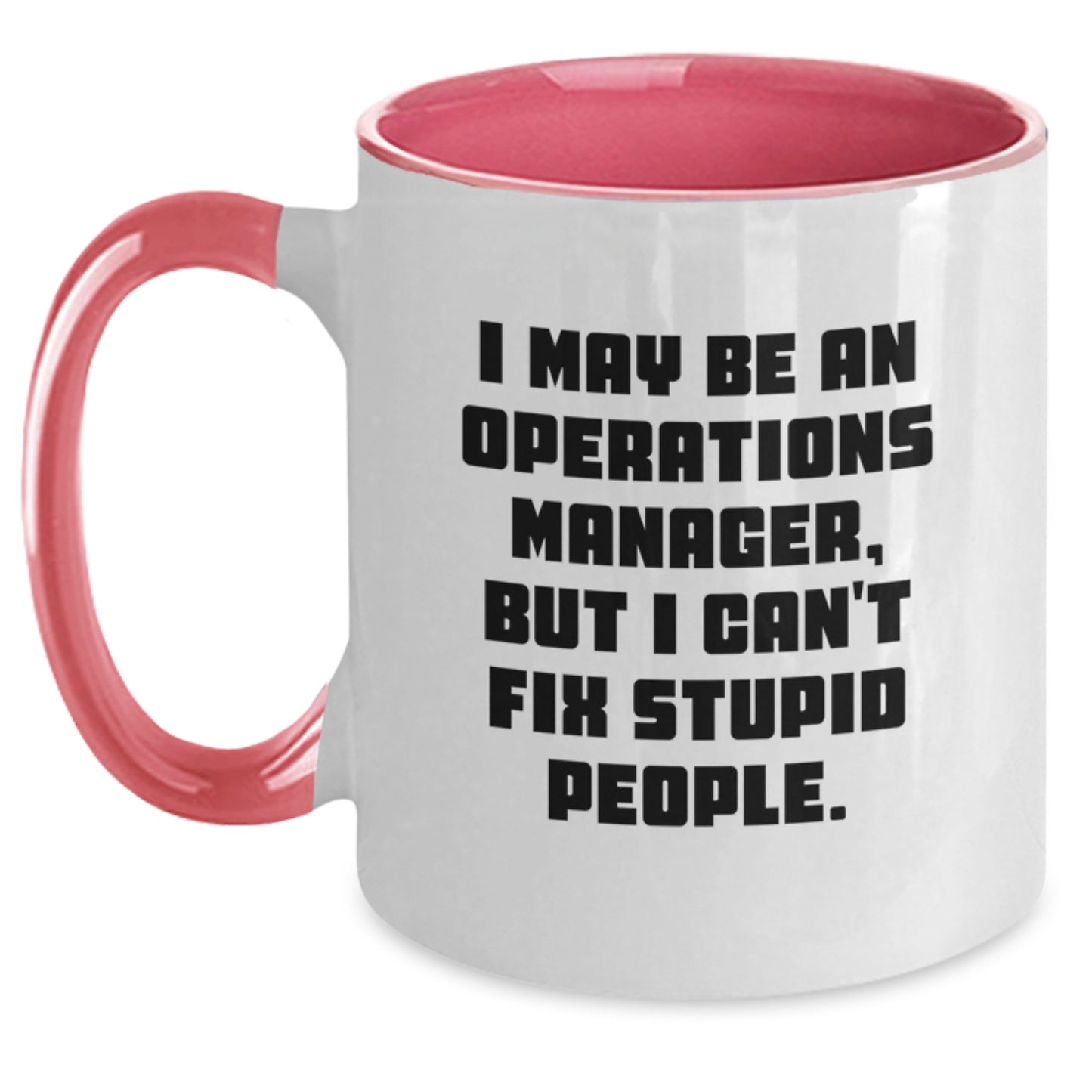 Funny Operations Manager Gifts from Men to Operations Manager - Two Tone Coffee Mug for Operations Manager, Graduation Unique Gifts, I May Be An Operations Manager, But I Can't Fix Stupid People. - Main