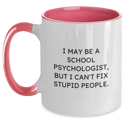 Funny School Psychologist Gifts from Friends for Graduation Unique Two Tone Coffee Mugs - I May Be A School Psychologist, But I Can't Fix Stupid People. - Main