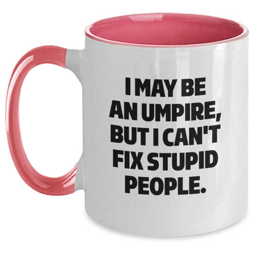 Funny Umpire Gifts for Mom - Unique Two Tone Coffee Mugs with I May Be An Umpire, But I Can't Fix Stupid People. Quote - Main