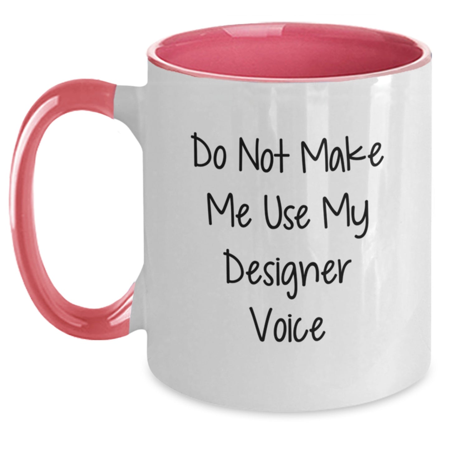 Funny Designer Gifts from Friends for Graduation Unique Two Tone Coffee Mug with Do Not Make Me Use My Designer Voice - Main