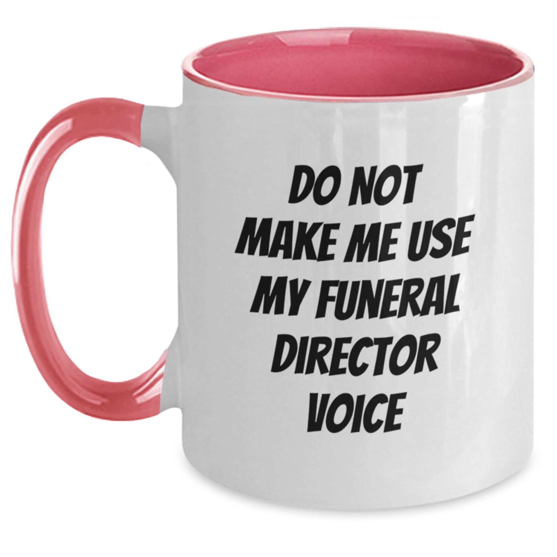 Funny Gifts from Men to Funeral Director Friends and Family at Graduation Unique Celebration Two Tone Coffee Mug - Do Not Make Me Use My Funeral Director Voice - Main