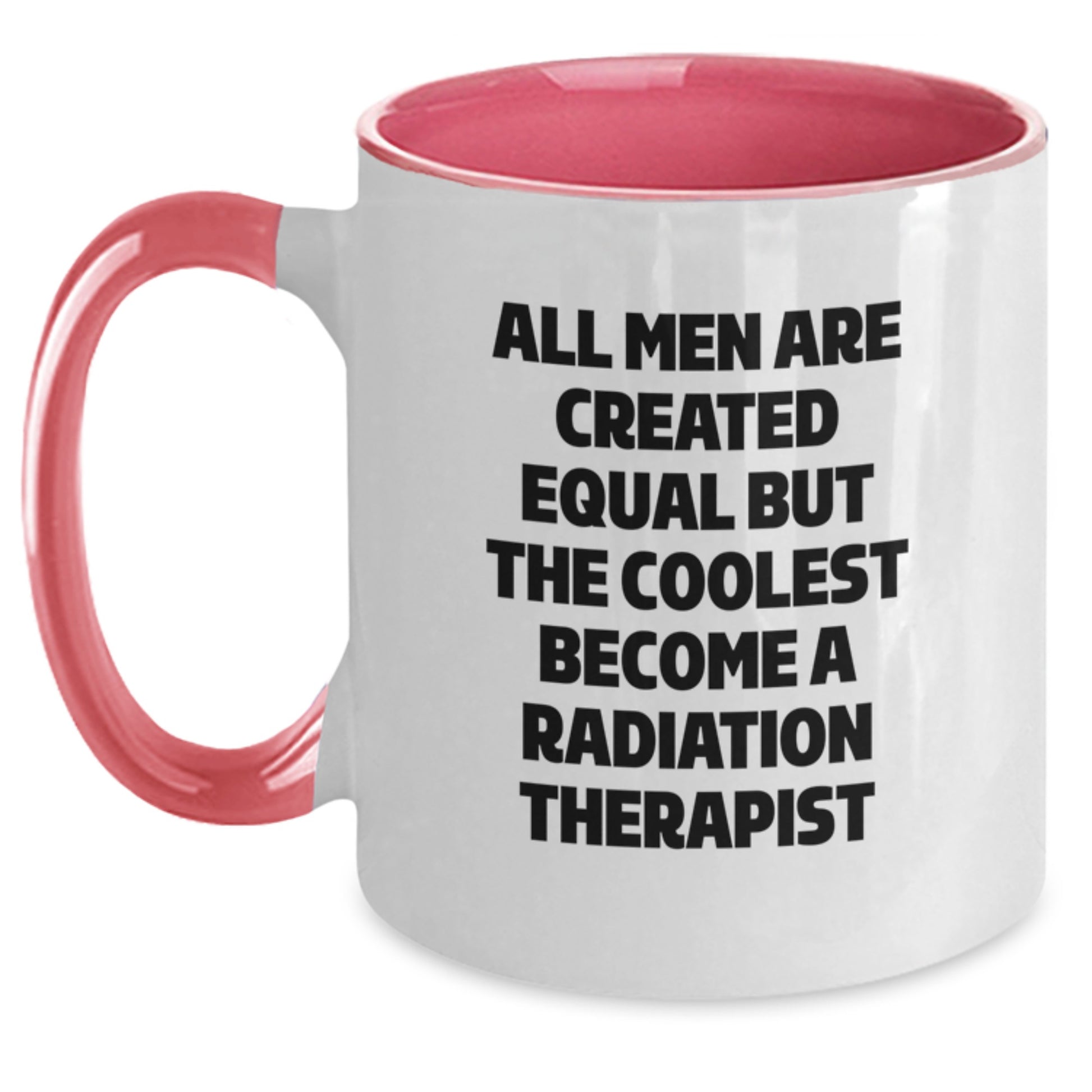Radiation Therapist Gifts for Men Funny Quote Two Tone Coffee Mug, Gifts from Family for Father's Day Unique, All Men Are Created Equal But The Coolest Become A Radiation Therapist - Main