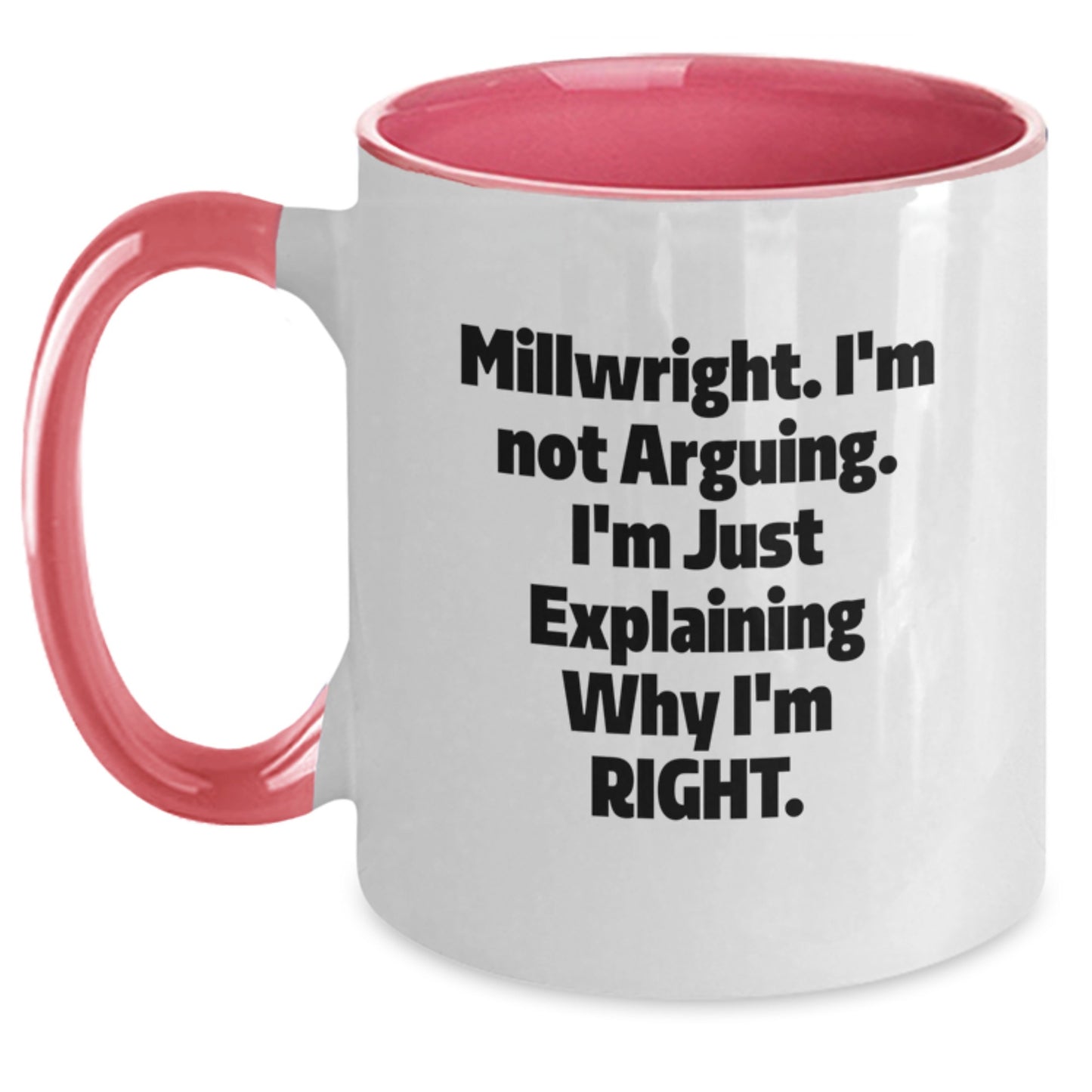 Funny Millwright Gifts from Friends - Graduation Unique Gifts for Millwright Men - Two Tone Coffee Mug with I'm Not Arguing. I'm Just Explaining Why I'm Right. - Main