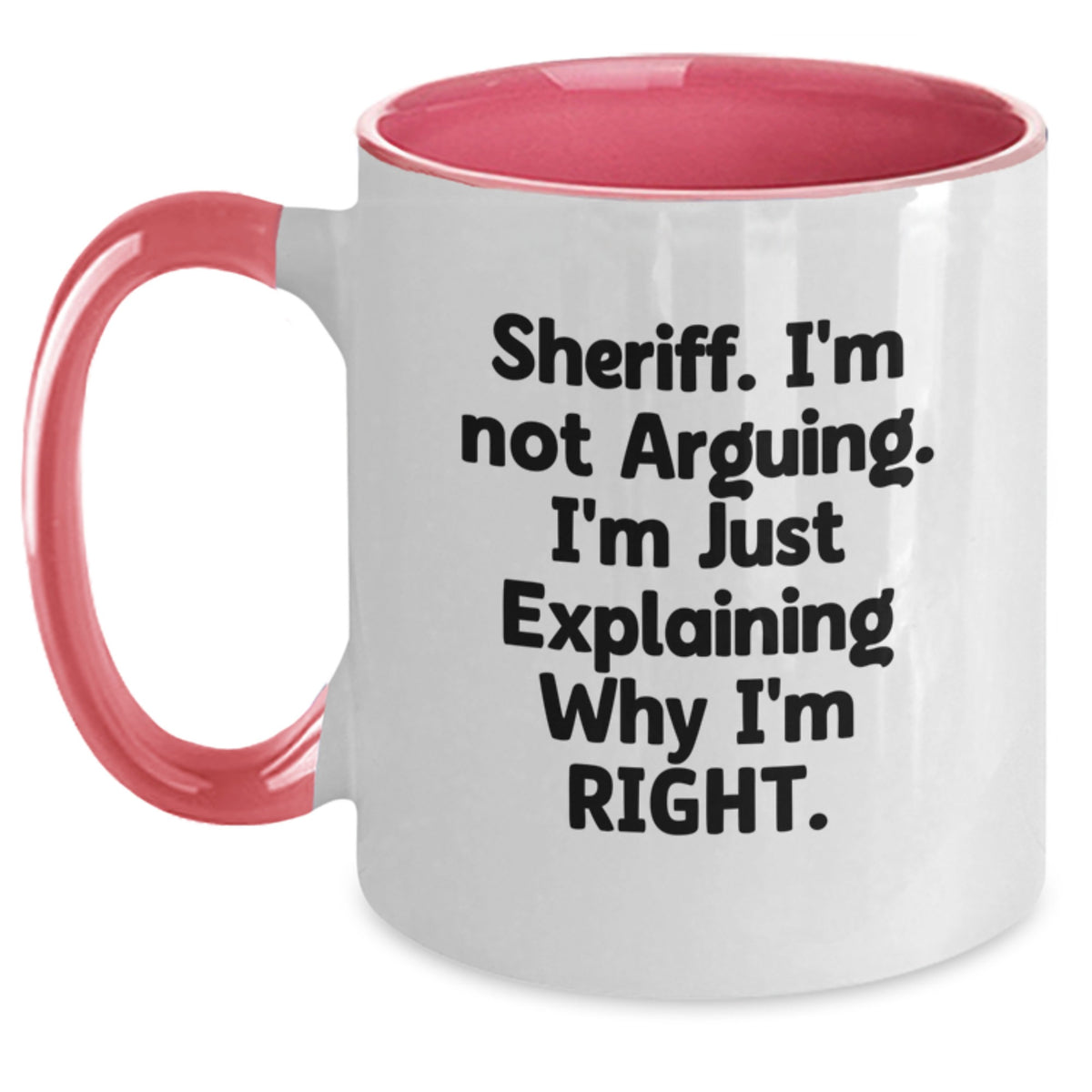 Funny Sheriff Gifts from Men for Sheriff on Valentine's Unique Two Tone Coffee Mugs - I'm Not Arguing, I'm Just Explaining Why I'm Right - Main