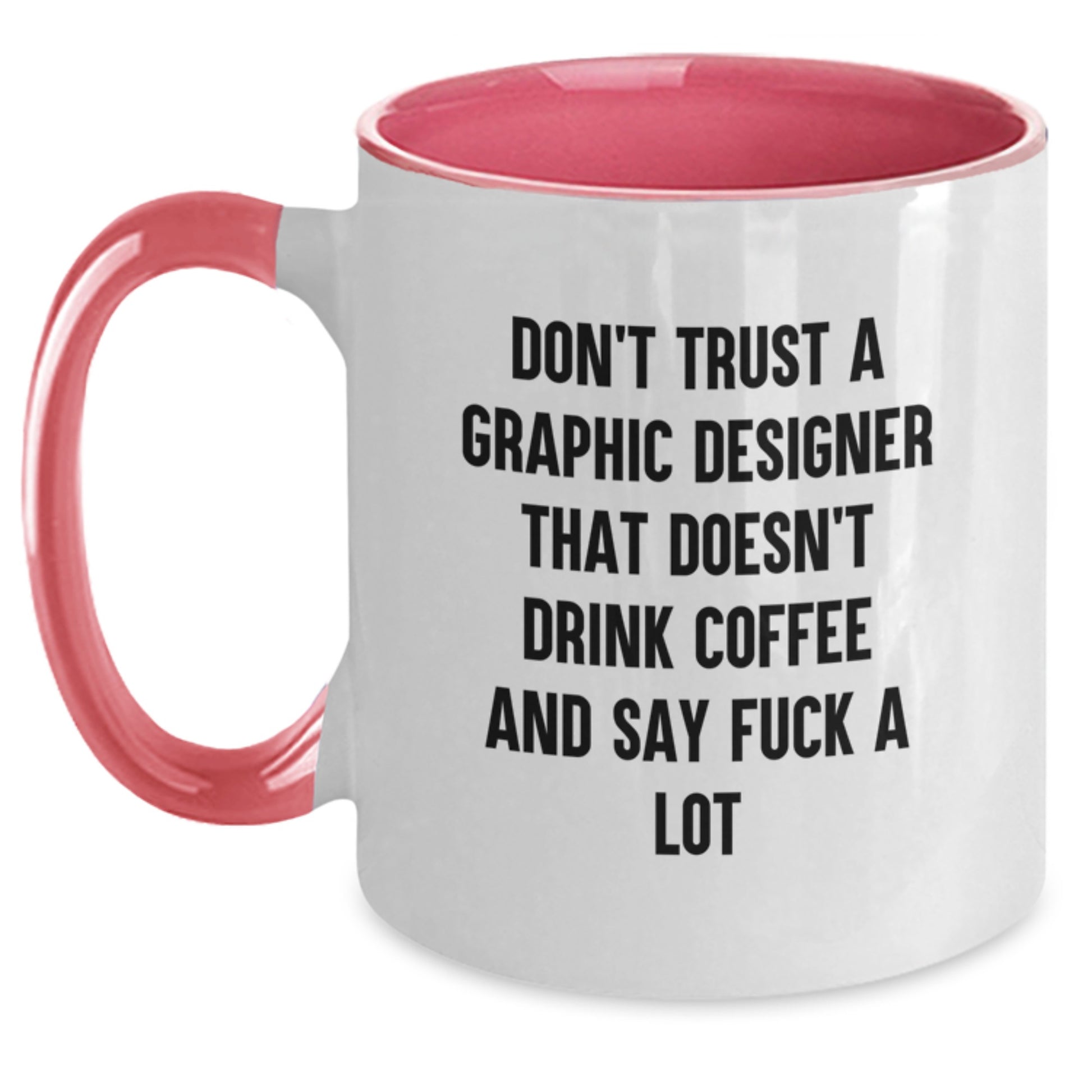 Funny Gifts from Friends and Family for Graphic Designer, Two Tone Coffee Mug, Don't Trust A Graphic Designer That Doesn't Drink Coffee And Say F--k A Lot - Main