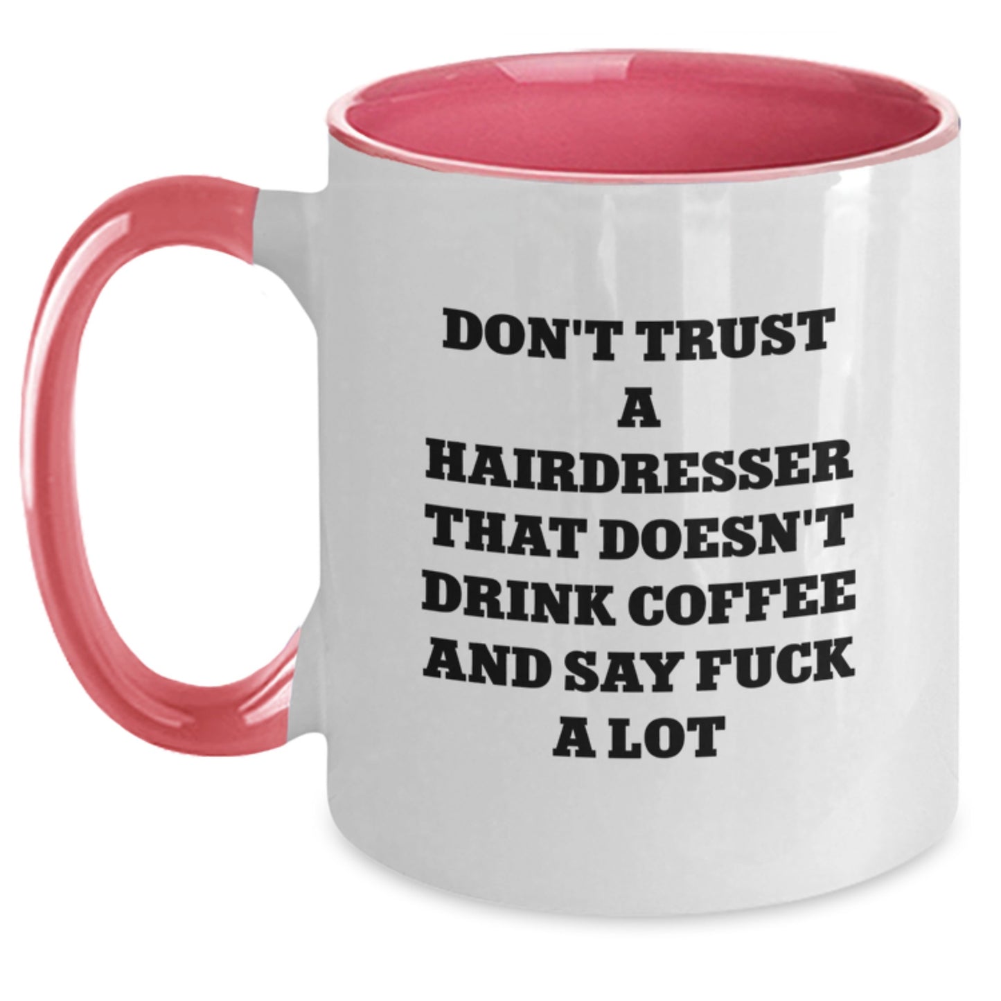 Funny Quote Gifts from Friends to Hairdresser Graduation Unique Mugs, Two Tone Coffee Mugs with Don't Trust A Hairdresser That Doesn't Drink Coffee And Say F--k A Lot - Main