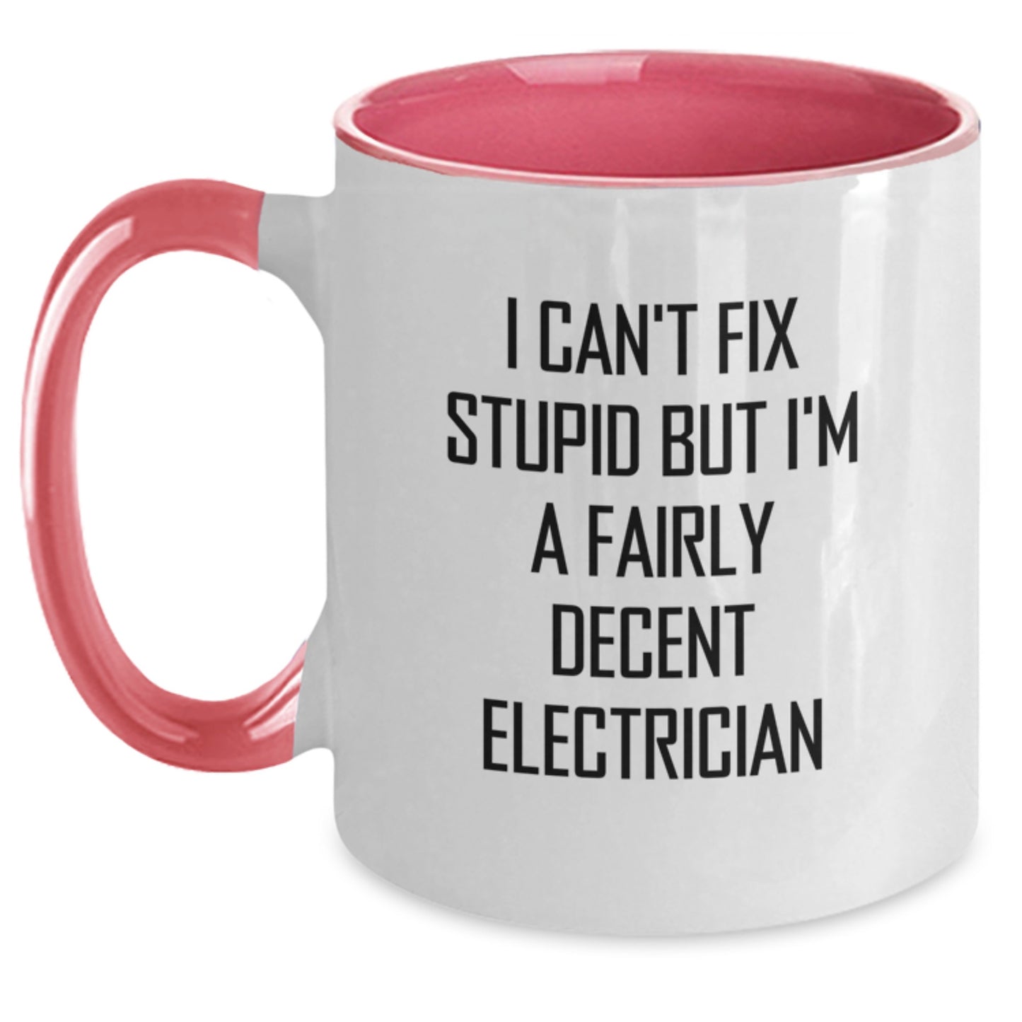 Funny Electrician Gifts, Two Tone Coffee Mug for Men and Women, Graduation Unique Gifts from Friends, Inspirational Quote I Can't Fix Stupid but I'm a Fairly Decent Electrician - Main