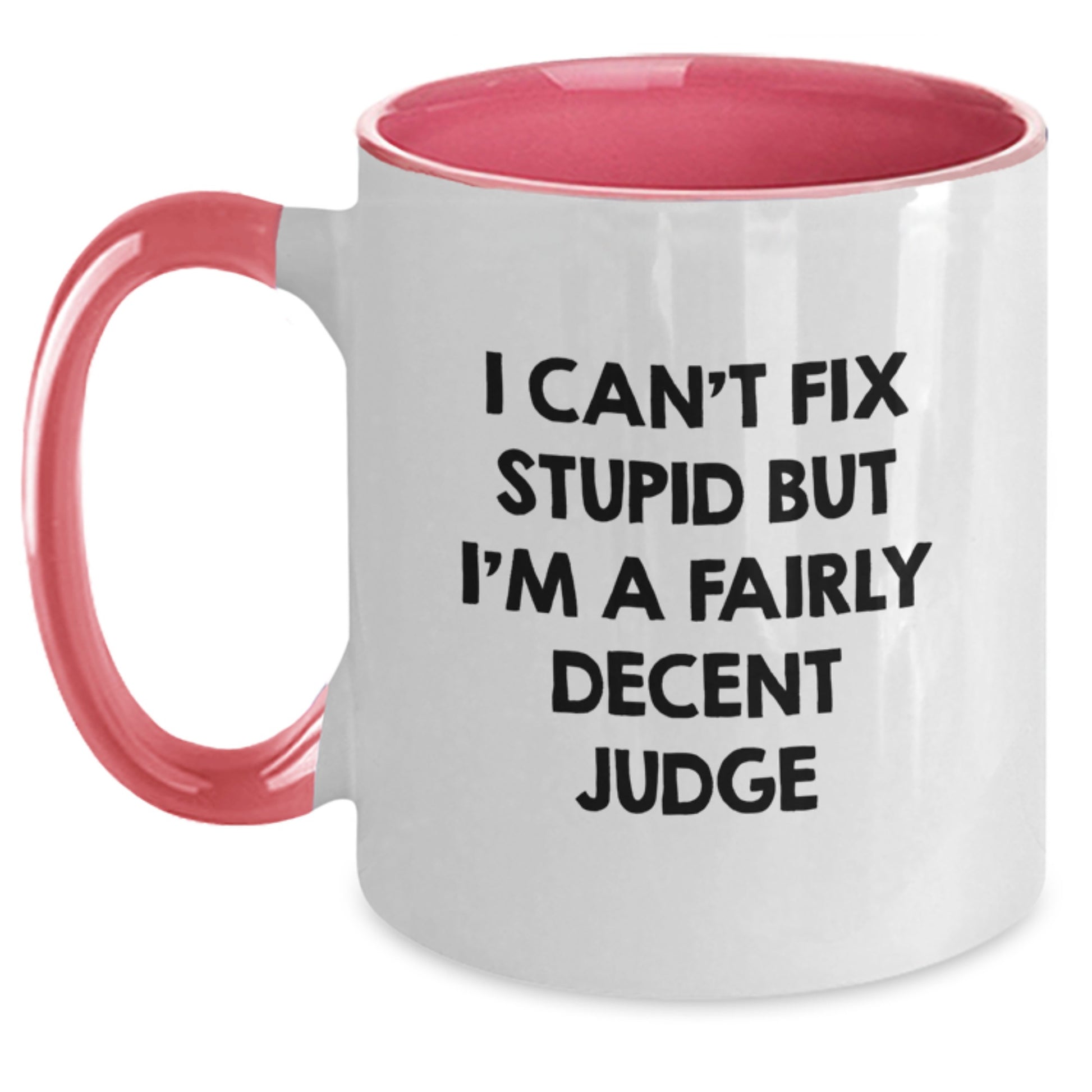 Funny Judge Gifts for Friends, Family, or Coworkers - I Can't Fix Stupid But I'm A Fairly Decent Judge Two Tone Coffee Mug - Main