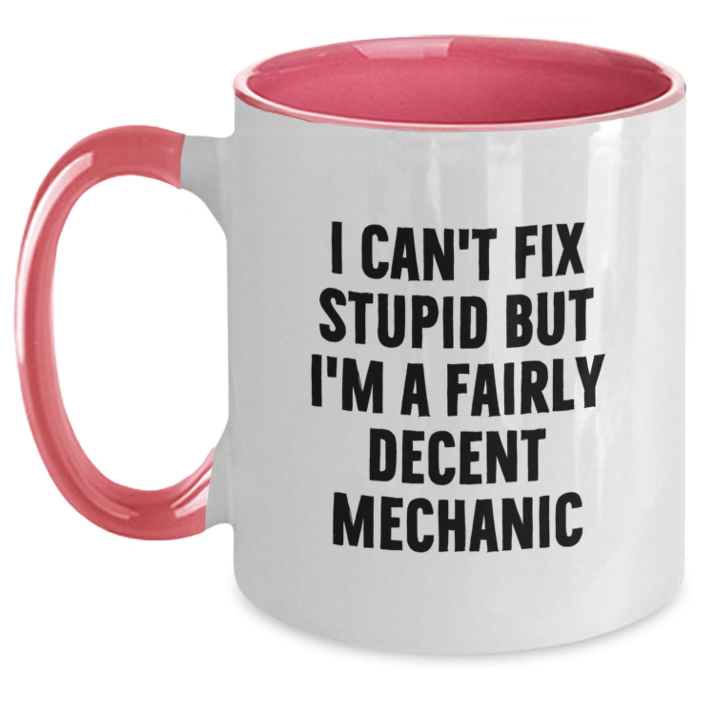 Funny Mechanic Gifts for Men - Graduation Unique Gifts from Friends to Mechanic - Two Tone Coffee Mug with I Can't Fix Stupid But I'm A Fairly Decent Mechanic Quote - Main