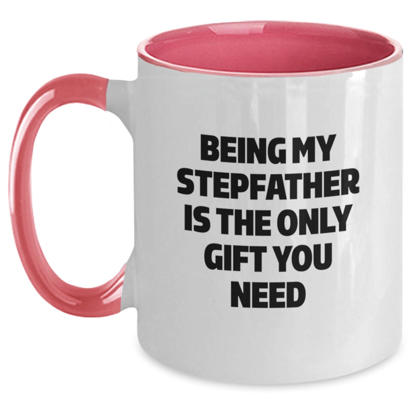 Funny Stepfather Gifts from Family - Being My Stepfather Is The Only Gift You Need - Two Tone Coffee Mug for Graduation - Main