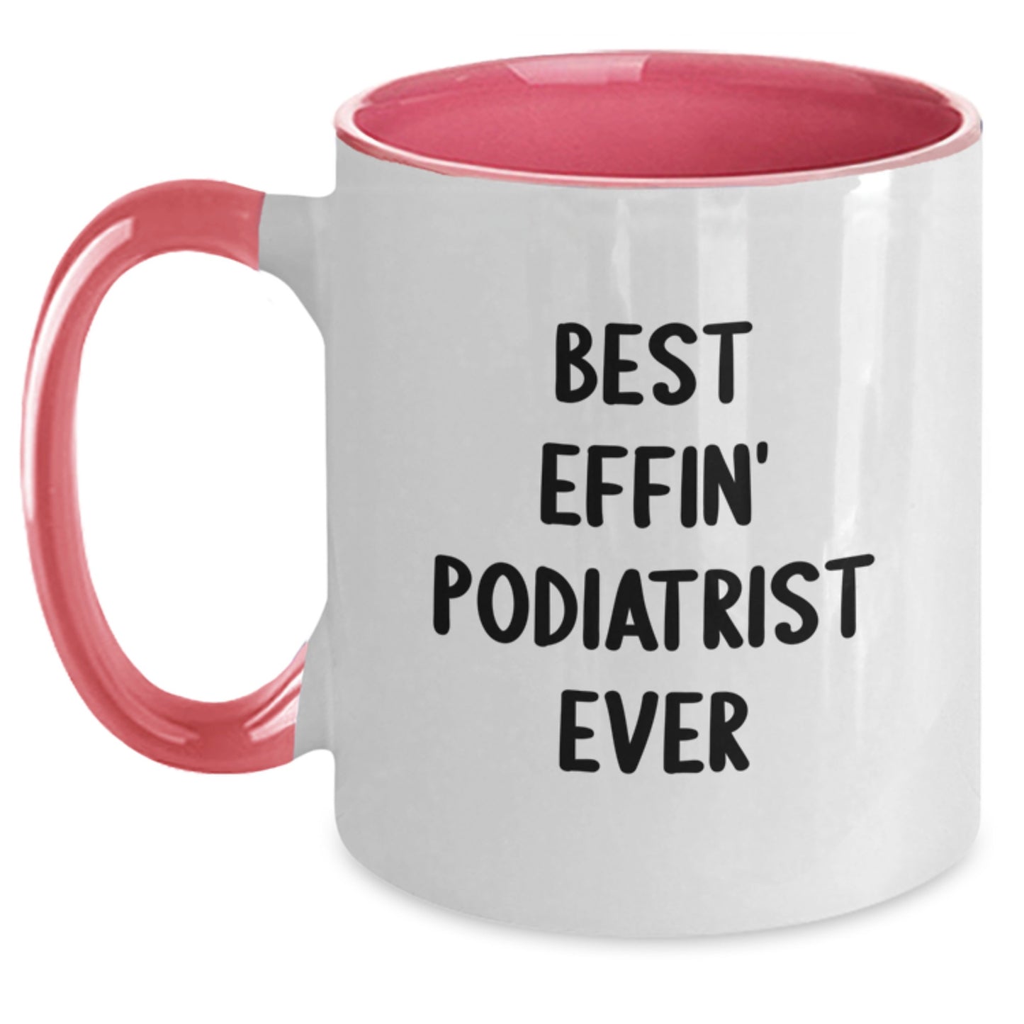 Funny Podiatrist Gifts from Friends - Best Effin' Podiatrist Ever Two Tone Coffee Mug for Men, Women, or Coworkers, Graduation Unique Gifts - Main