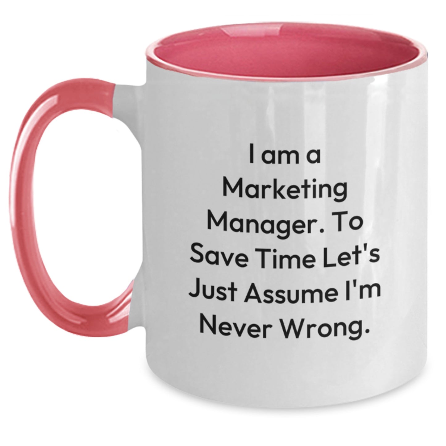 Funny Marketing Manager Gifts for Him from Coworkers - Graduation Unique Mugs - Two Tone Coffee Mug with 'I Am A Marketing Manager. To Save Time Let's Just Assume I'm Never Wrong.' - Main