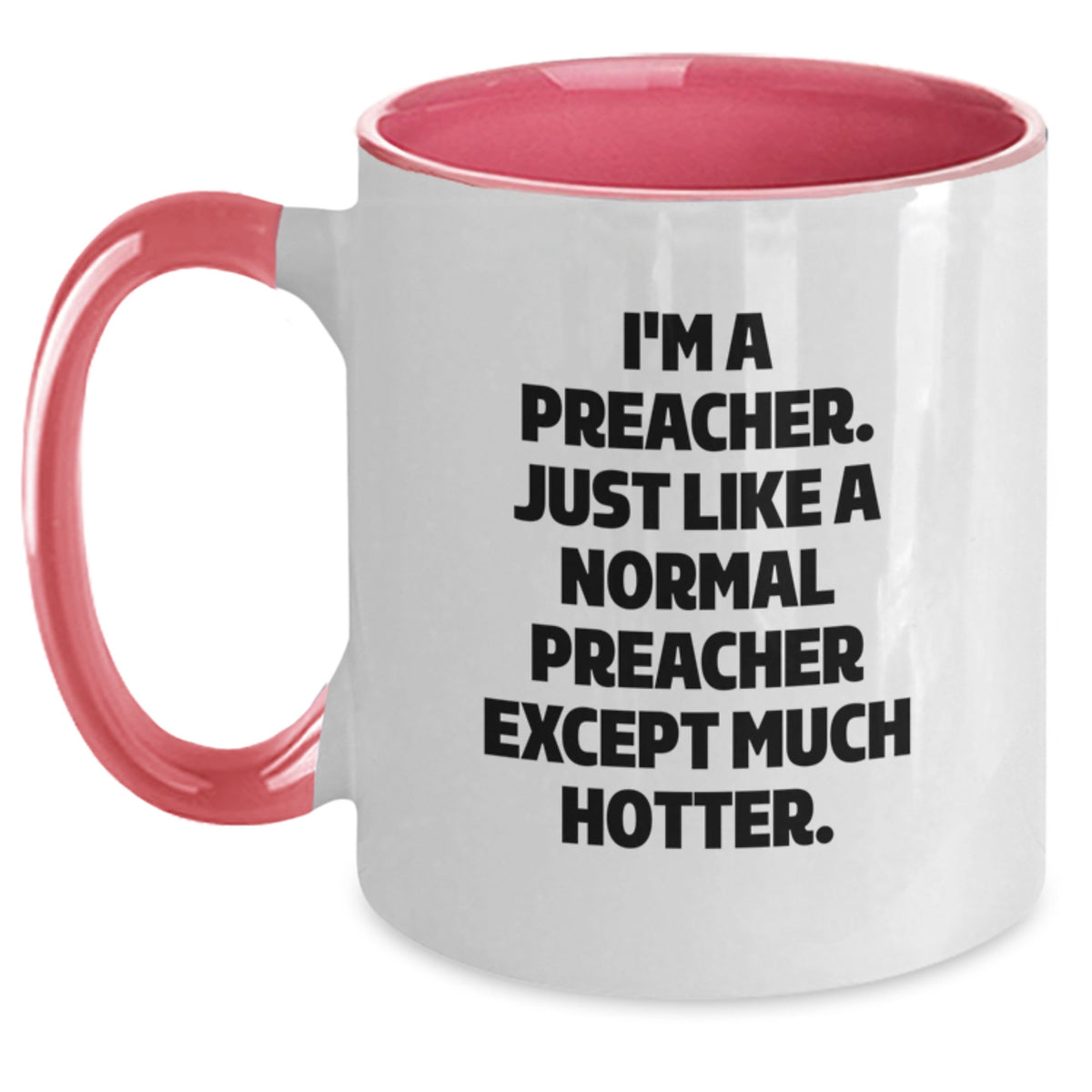 Funny Two Tone Coffee Mugs for Preacher, Gifts from Friends to Preacher on Mother's Day - 'I'm A Preacher. Just Like A Normal Preacher Except Much Hotter.' - Main