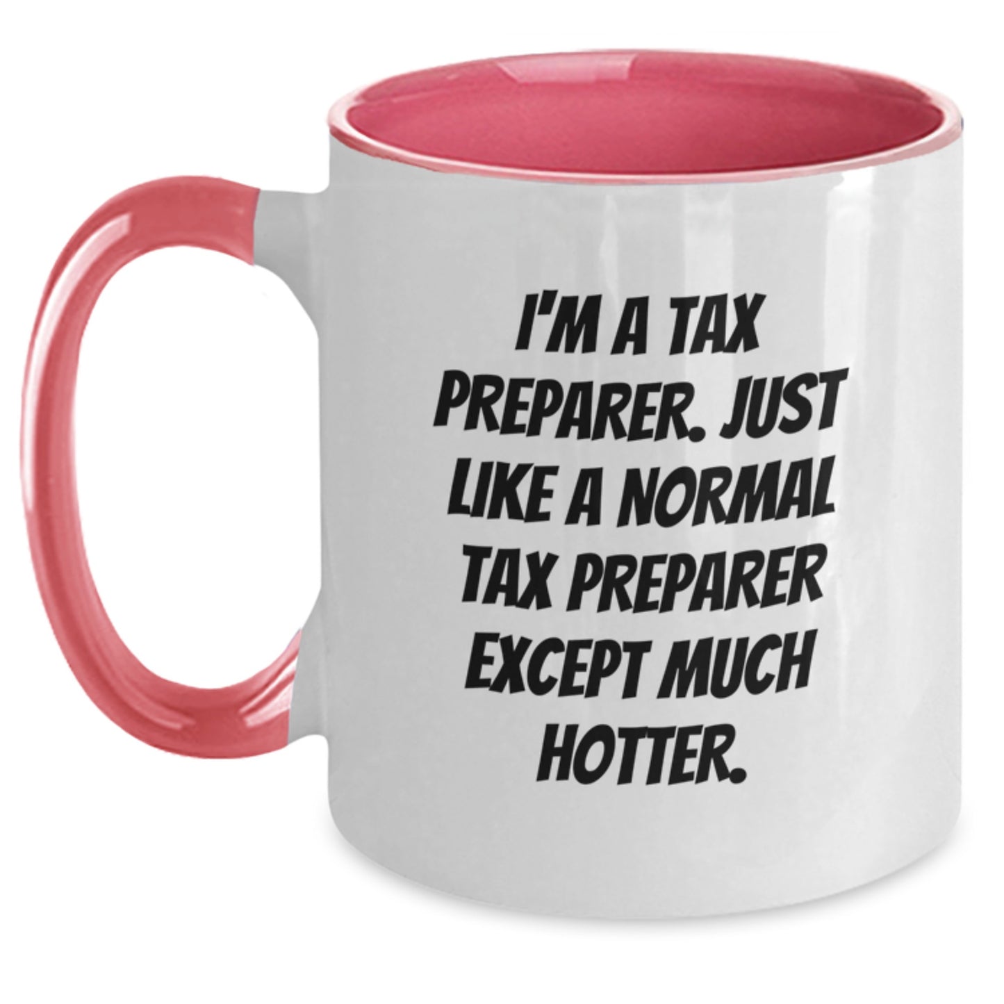 Funny Tax Preparer Gifts from Friends for Tax Preparer, Two Tone Coffee Mug, I'm A Tax Preparer. Just Like A Normal Tax Preparer Except Much Hotter. for Graduation Unique Gifts - Main
