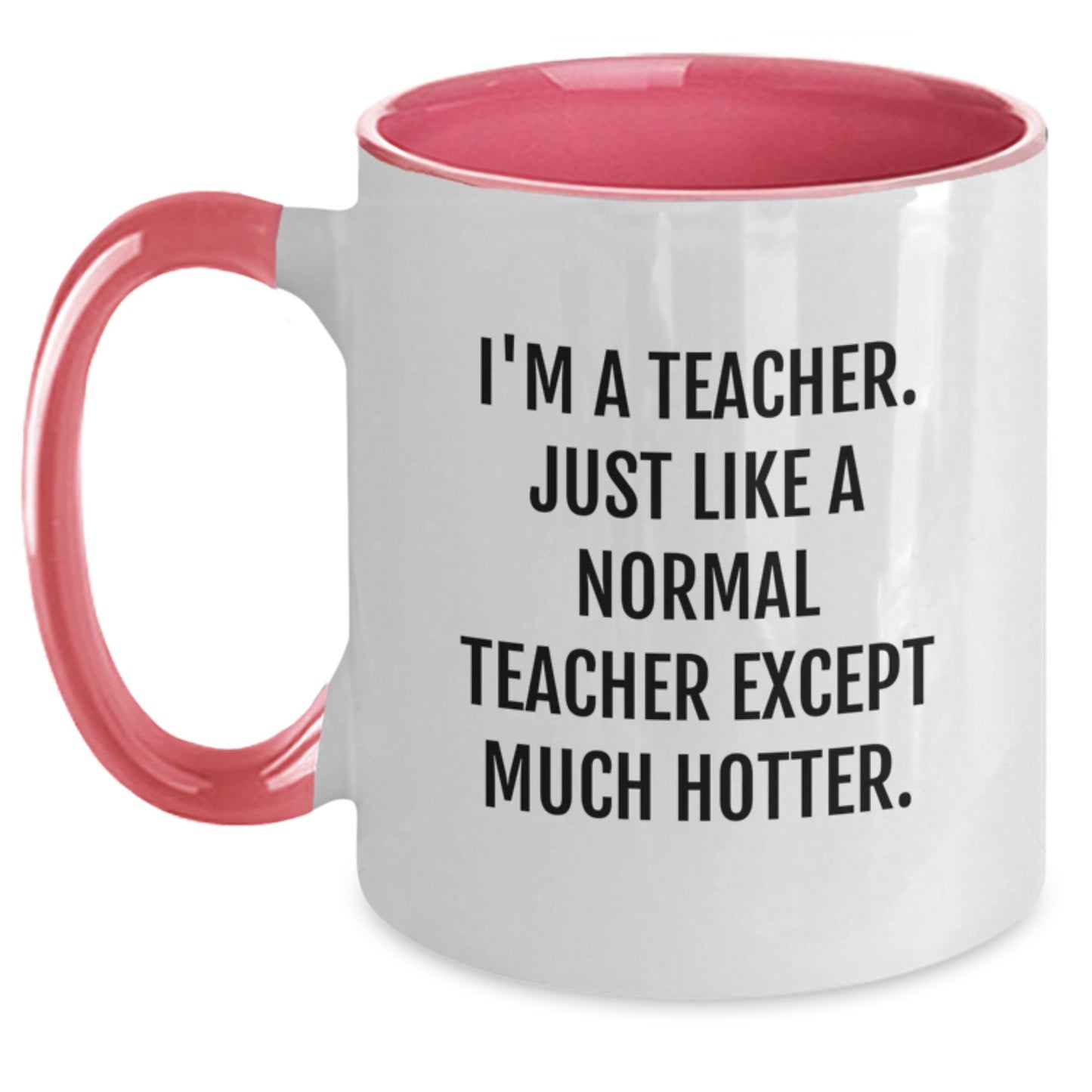 Funny Teacher Gifts from Men for Father's Day Unique Two Tone Coffee Mug I'm A Teacher Except Much Hotter - Main