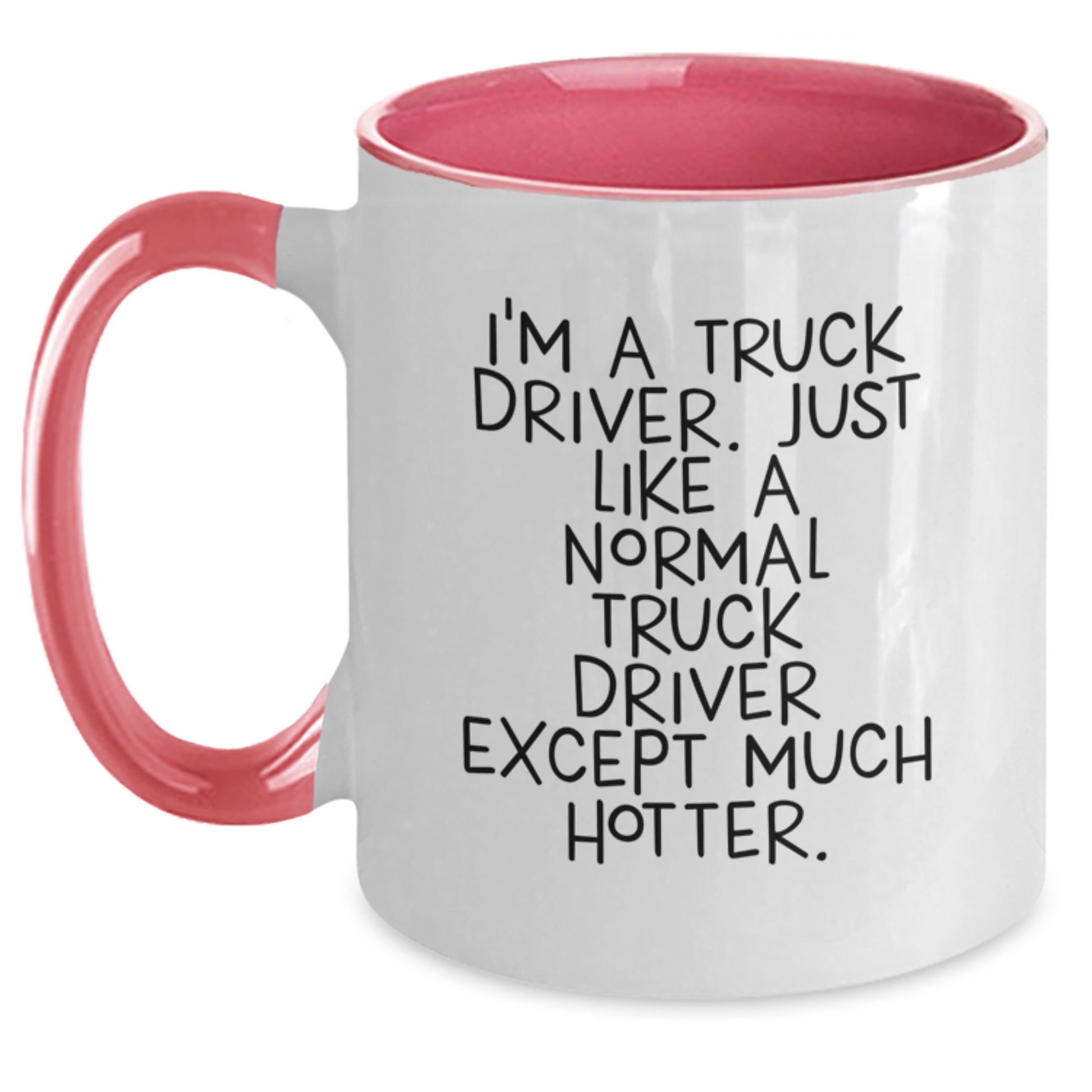 Funny Truck Driver Gifts from Family - Two Tone Coffee Mug, I'm A Truck Driver. Just Like A Normal Truck Driver Except Much Hotter. - Unique Gifts for Truck Driver on Father's Day - Main