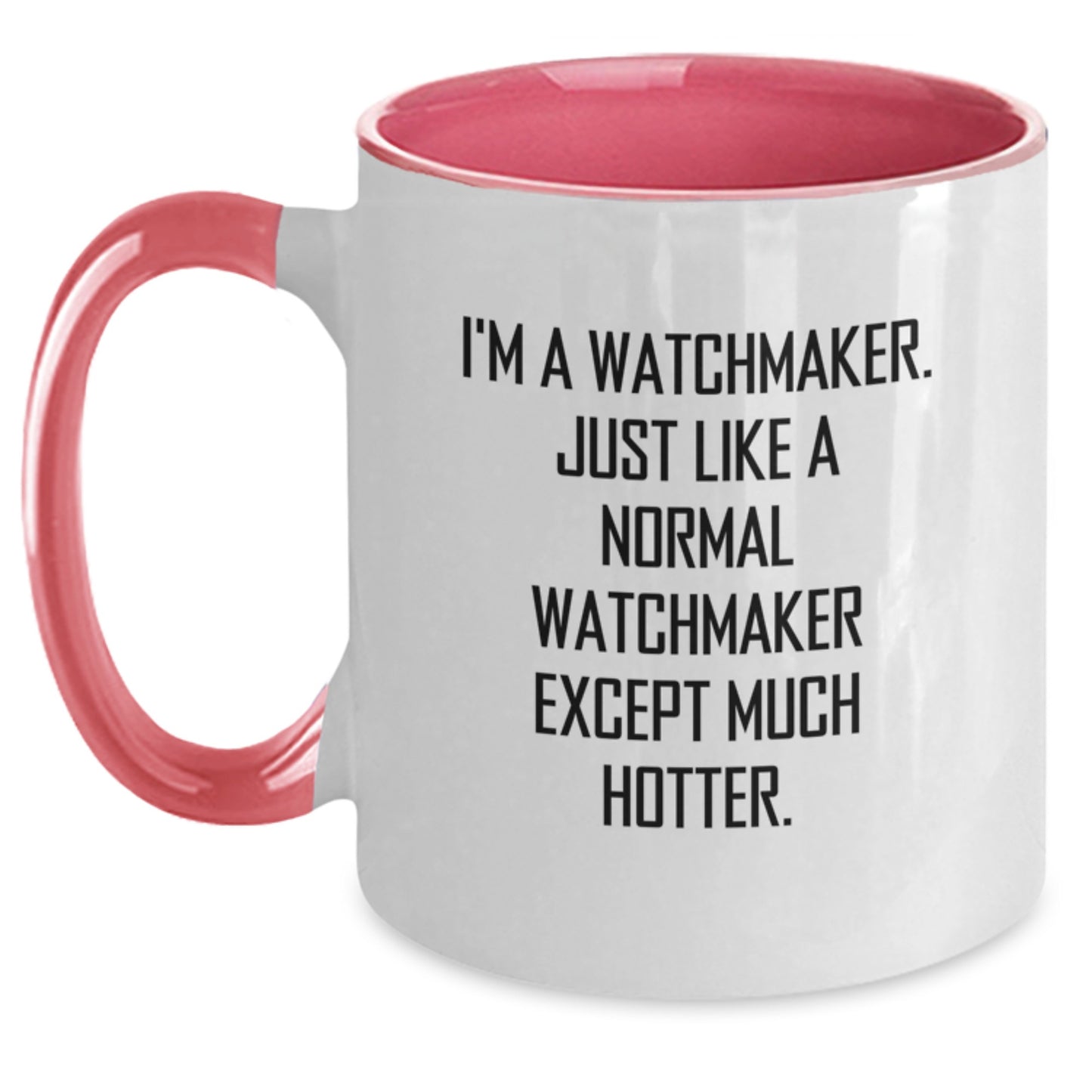 Funny Watchmaker Gifts from Friends for Father's Day Unique Two Tone Coffee Mug with 'I'm A Watchmaker. Just Like A Normal Watchmaker Except Much Hotter.' Quote - Main