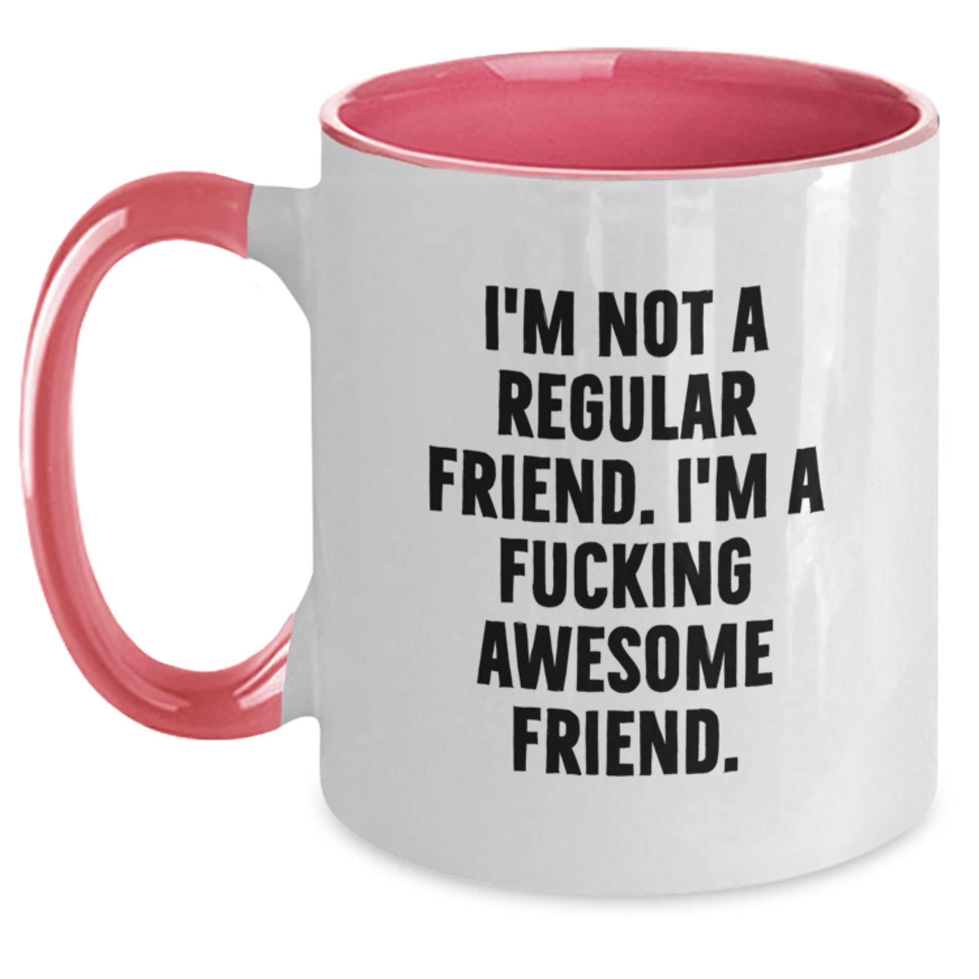 Funny Friend Gifts, Birthday Unique Gifts, Two Tone Coffee Mug, 'I'm Not A Regular Friend. I'm A F--king Awesome Friend.' - Main