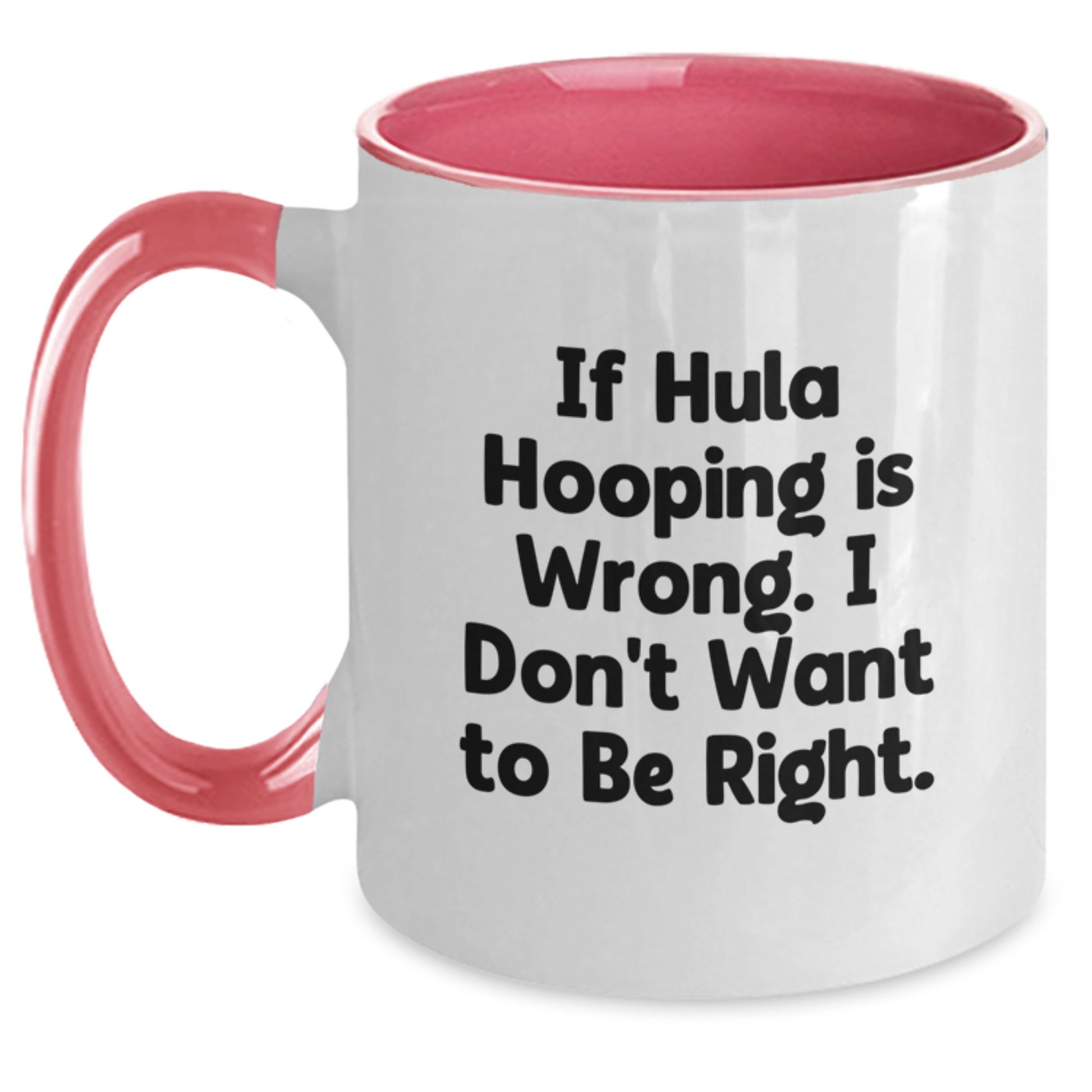 Funny Hula Hooping Gifts for Hula Hooping Enthusiasts - Gift from Friends, Two Tone Coffee Mug, If Hula Hooping Is Wrong I Don't Want to Be Right, Graduation Unique Gifts - Main