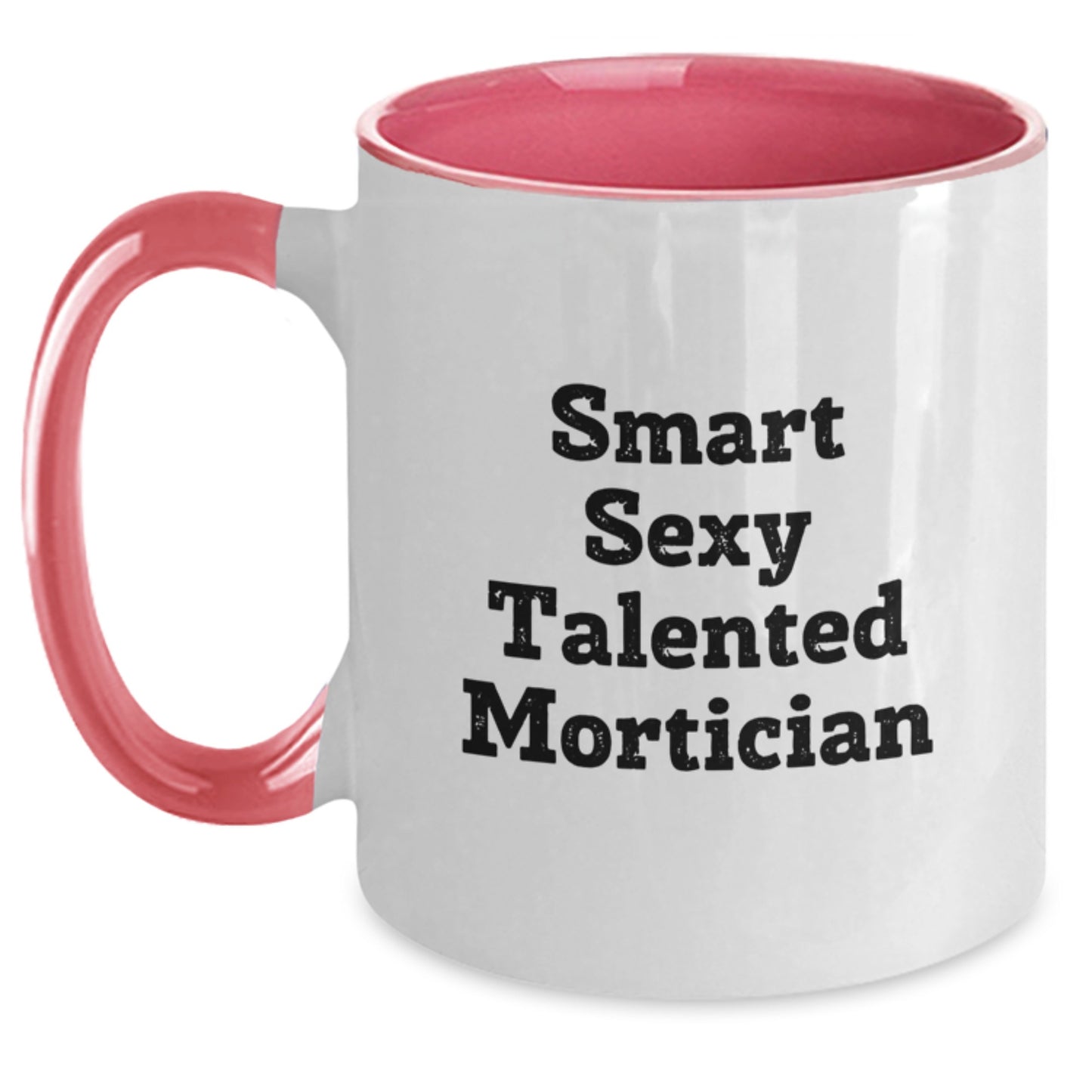 Smart Sexy Talented Mortician Funny Two Tone Coffee Mug Gifts from Men for Mortician Valentine's Unique Gifts - Main