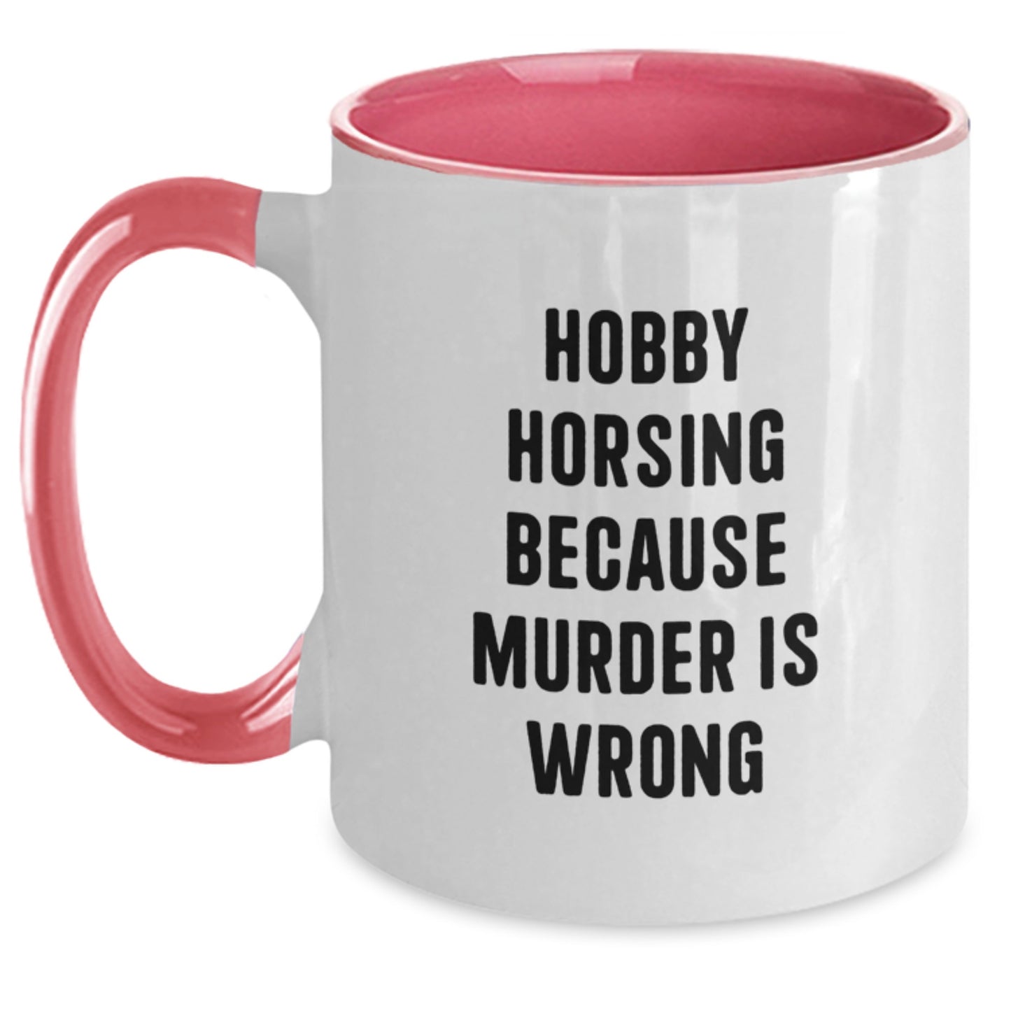 Funny Hobby Horsing Gifts for Men, Women, Friends - Hobby Horsing Because Murder Is Wrong Quote Two Tone Coffee Mug, Birthday Unique Gifts from Family - Main
